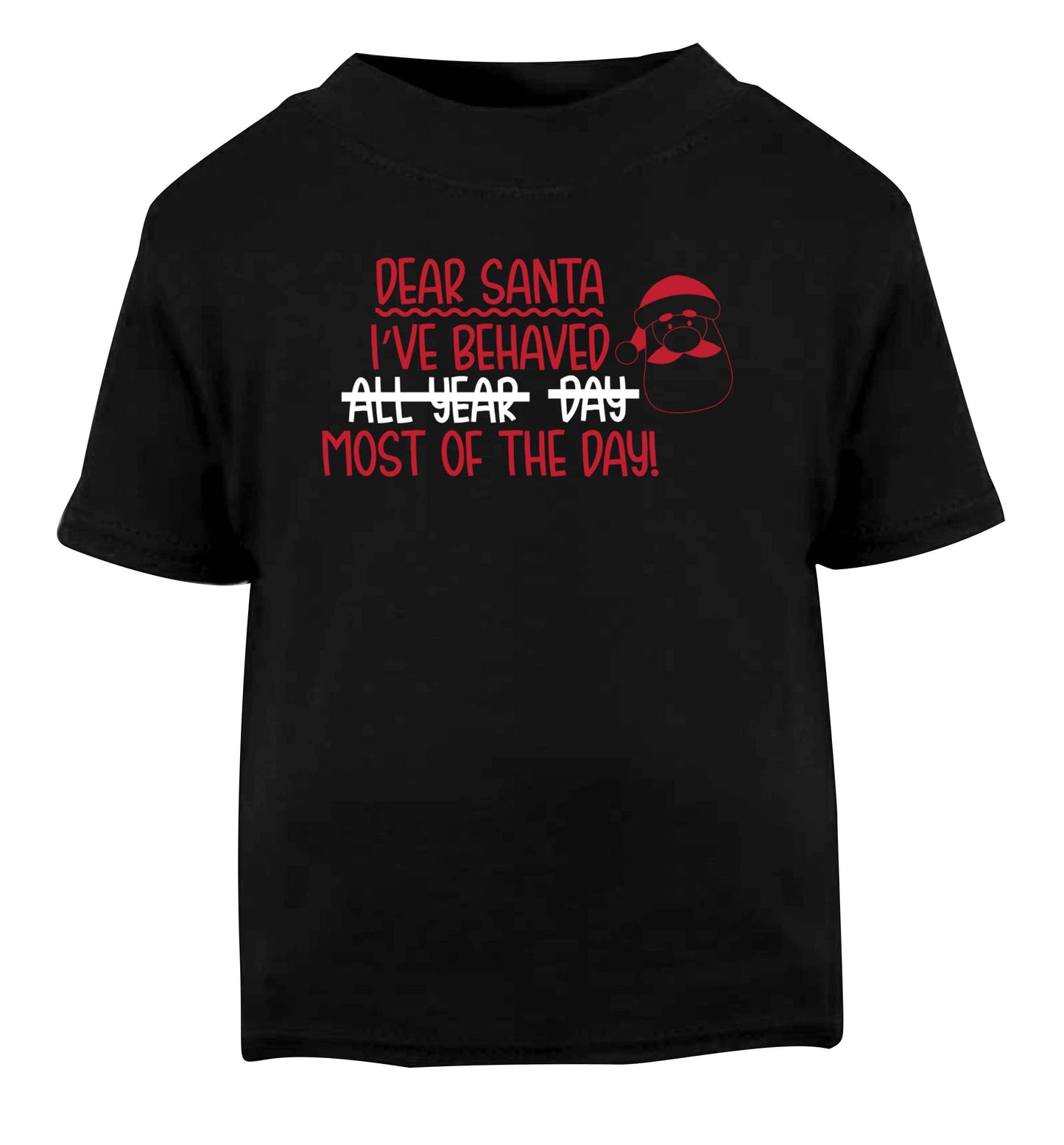 Dear Santa, I've behaved all year, day, most of the day! Black Baby Toddler Tshirt 2 years