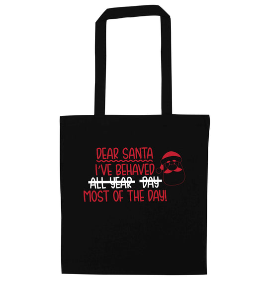 Dear Santa, I've behaved all year, day, most of the day! black tote bag