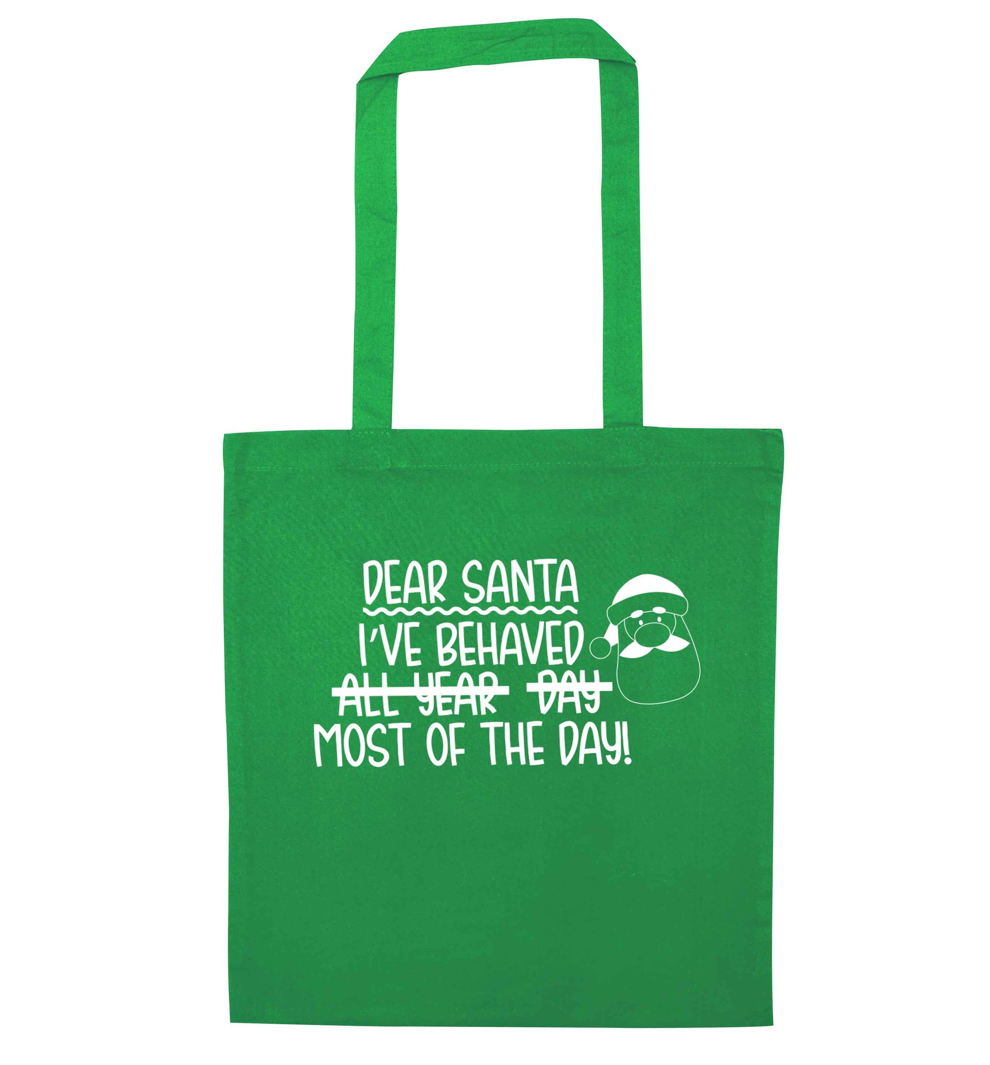Dear Santa, I've behaved all year, day, most of the day! green tote bag