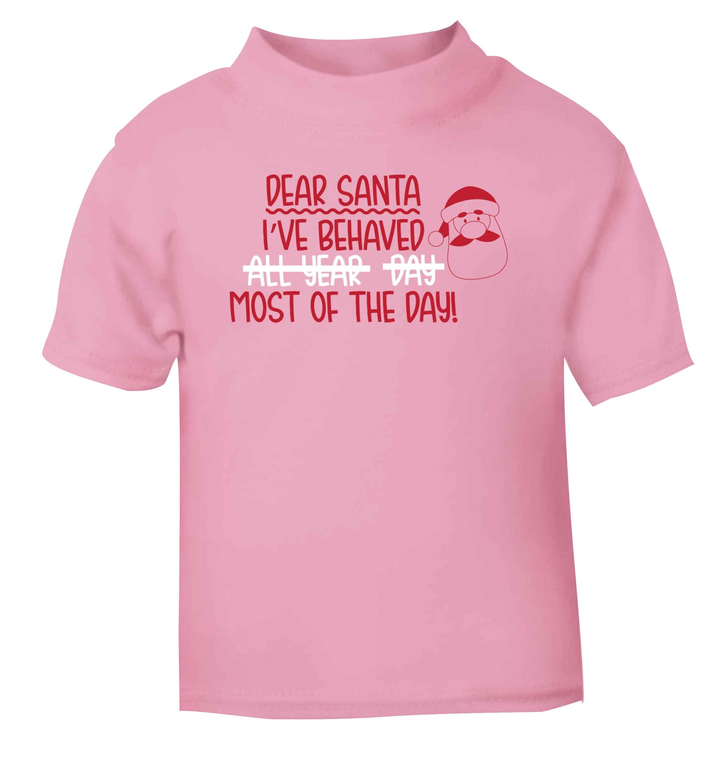 Dear Santa, I've behaved all year, day, most of the day! light pink Baby Toddler Tshirt 2 Years