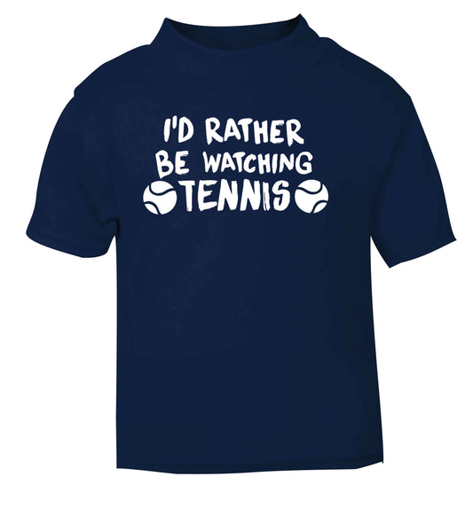 I'd rather be watching the tennis navy Baby Toddler Tshirt 2 Years