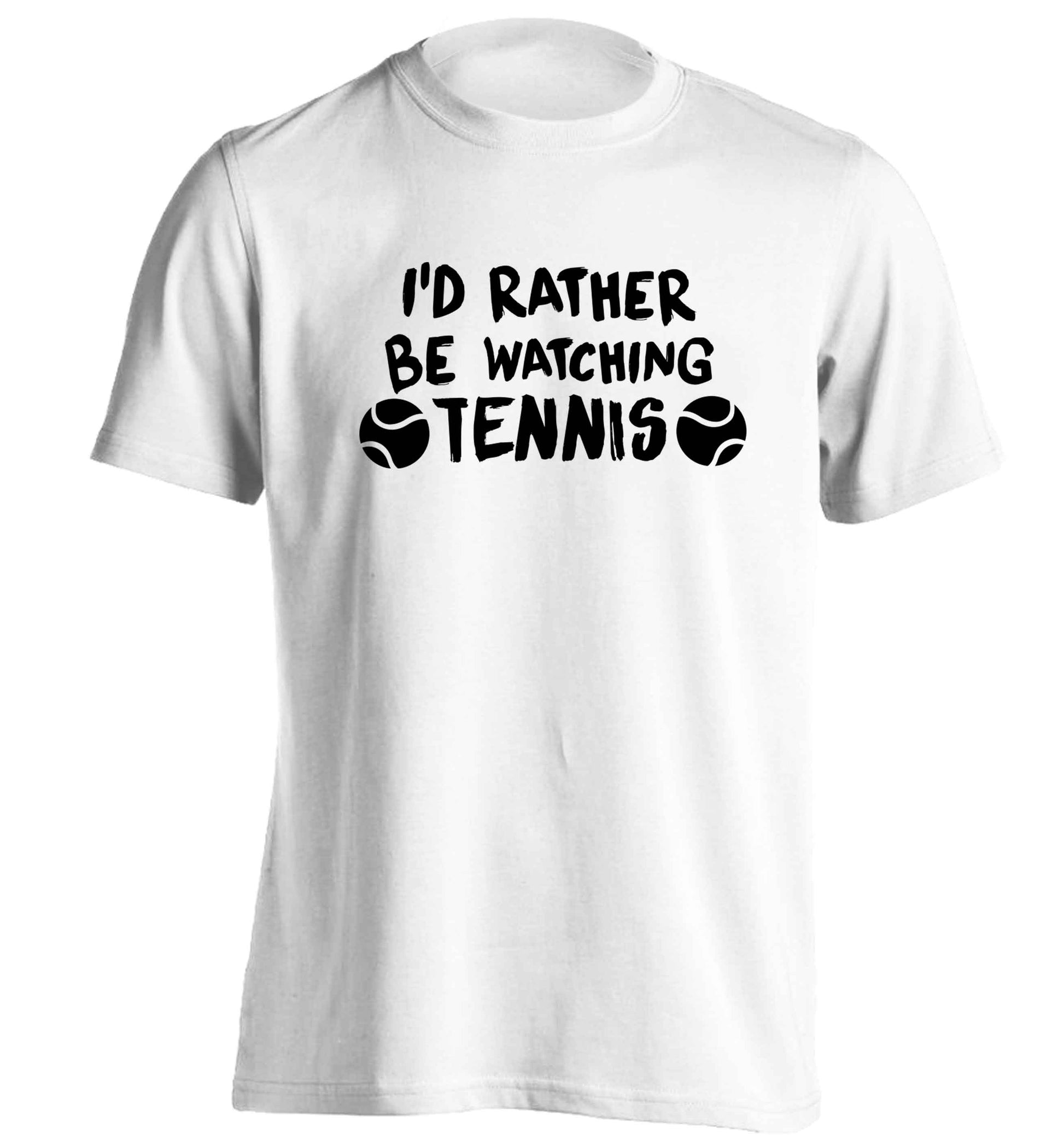 I'd rather be watching the tennis adults unisex white Tshirt 2XL