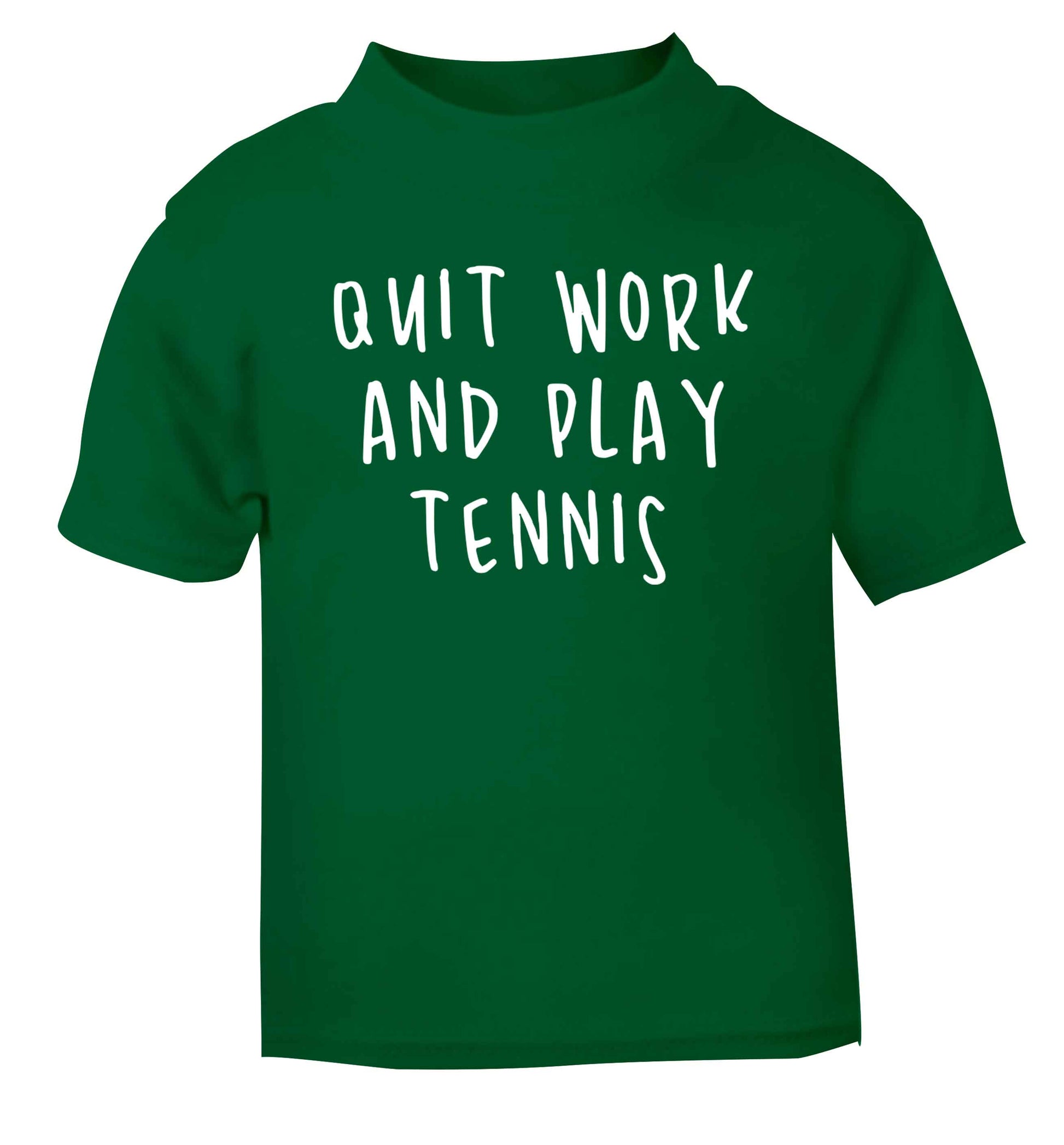 Quit work and play tennis green Baby Toddler Tshirt 2 Years
