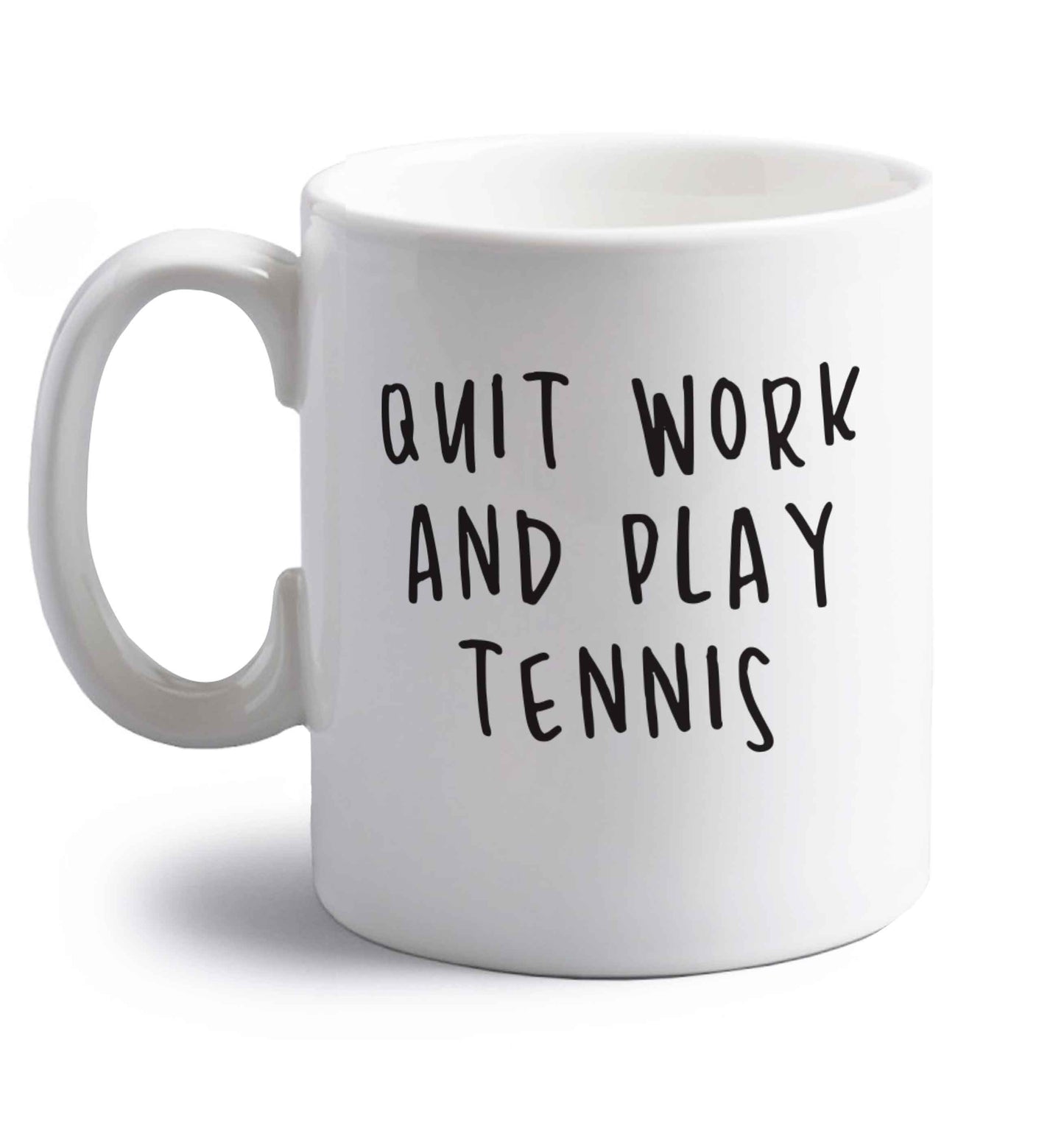 Quit work and play tennis right handed white ceramic mug 