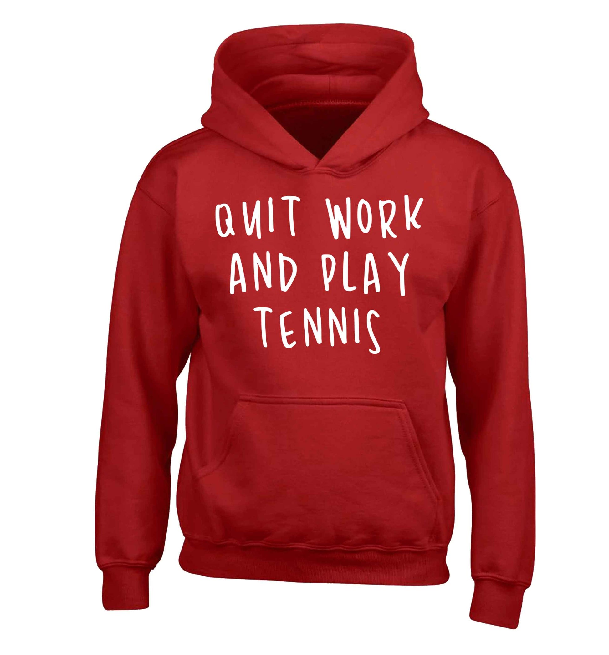 Quit work and play tennis children's red hoodie 12-13 Years