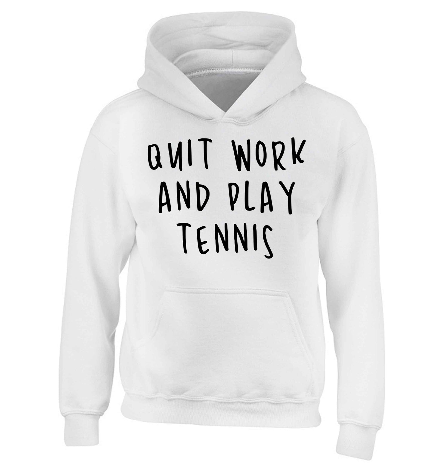 Quit work and play tennis children's white hoodie 12-13 Years