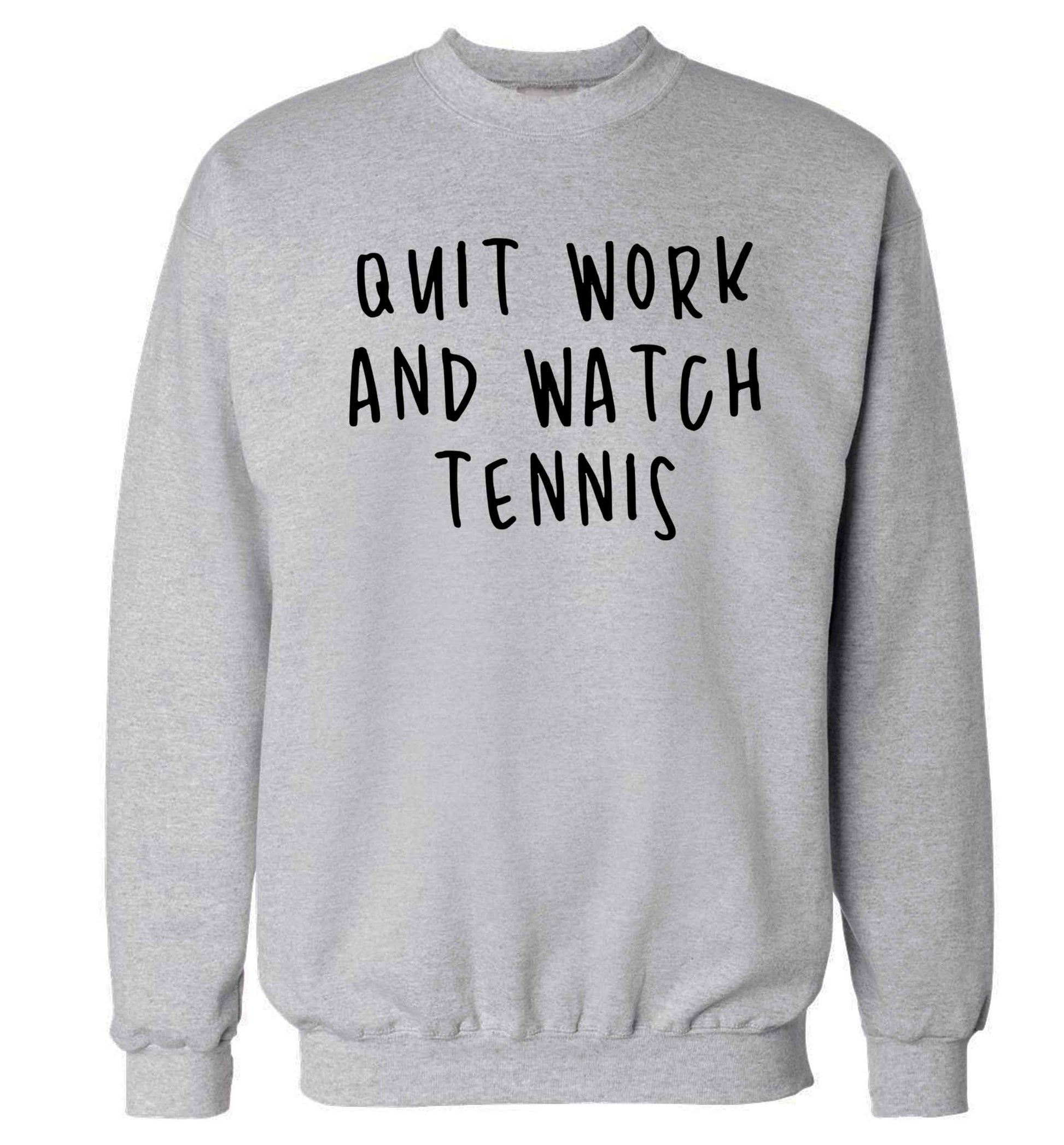 Quit work and watch tennis Adult's unisex grey Sweater 2XL