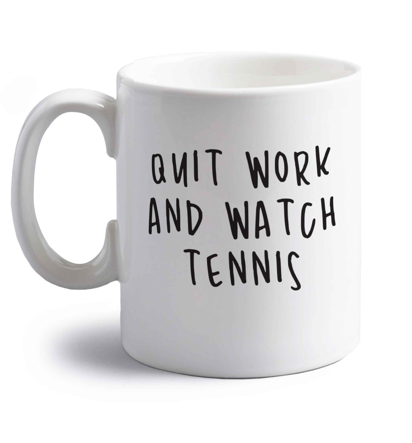 Quit work and watch tennis right handed white ceramic mug 