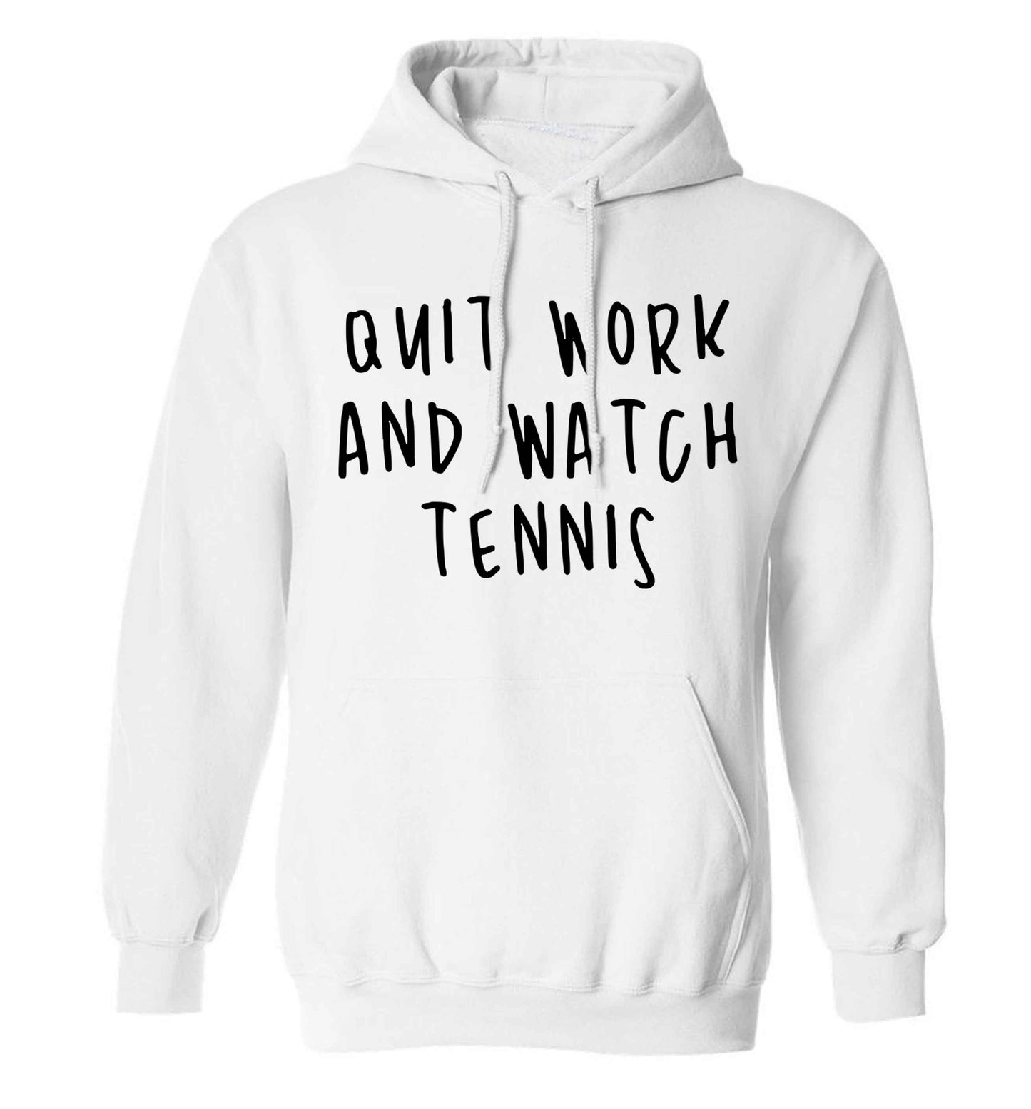 Quit work and watch tennis adults unisex white hoodie 2XL