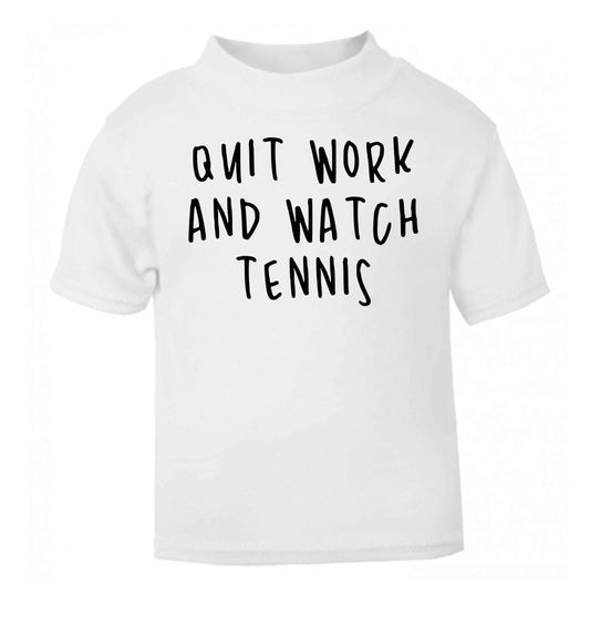 Quit work and watch tennis white Baby Toddler Tshirt 2 Years