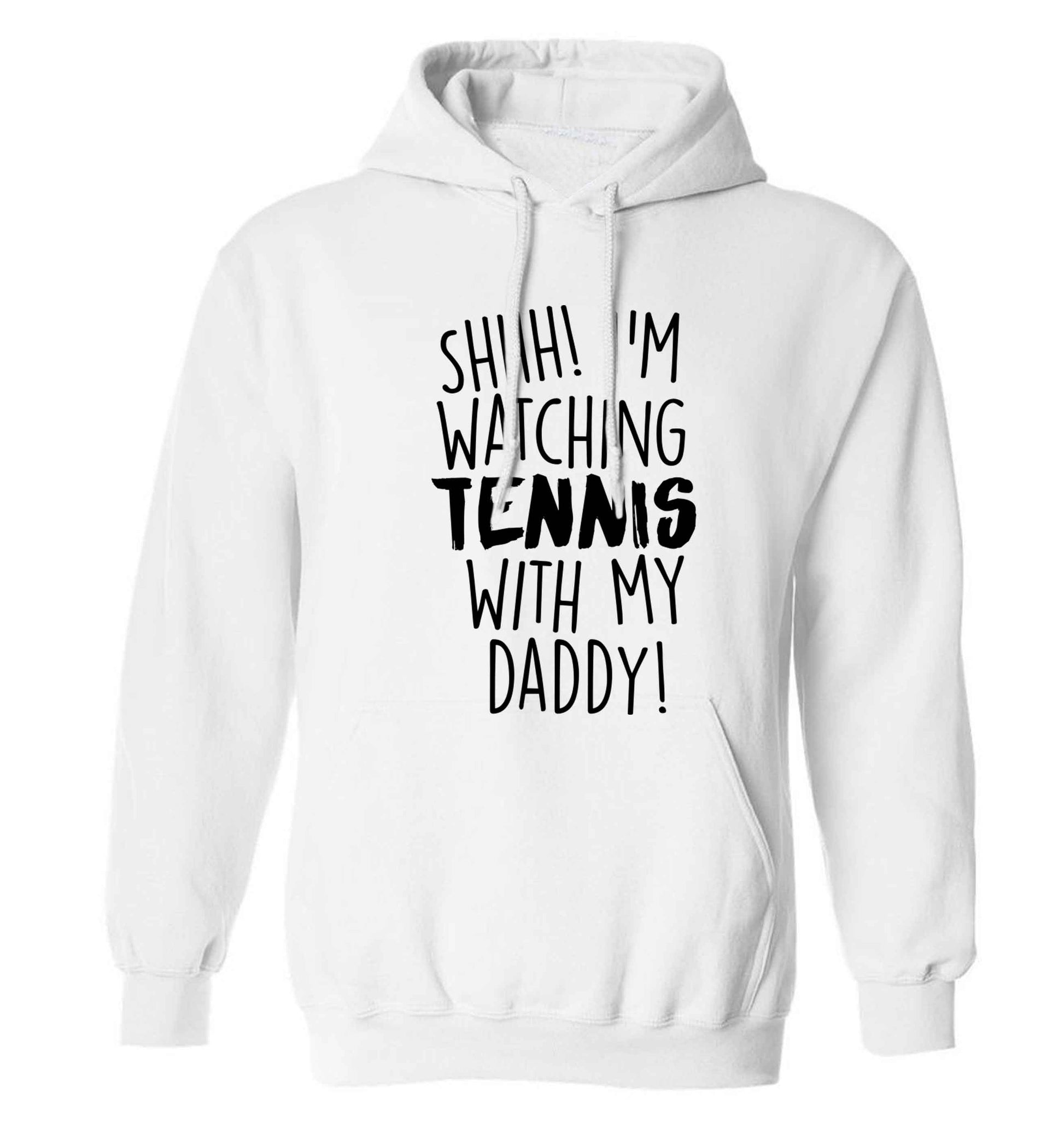 Shh! I'm watching tennis with my daddy! adults unisex white hoodie 2XL