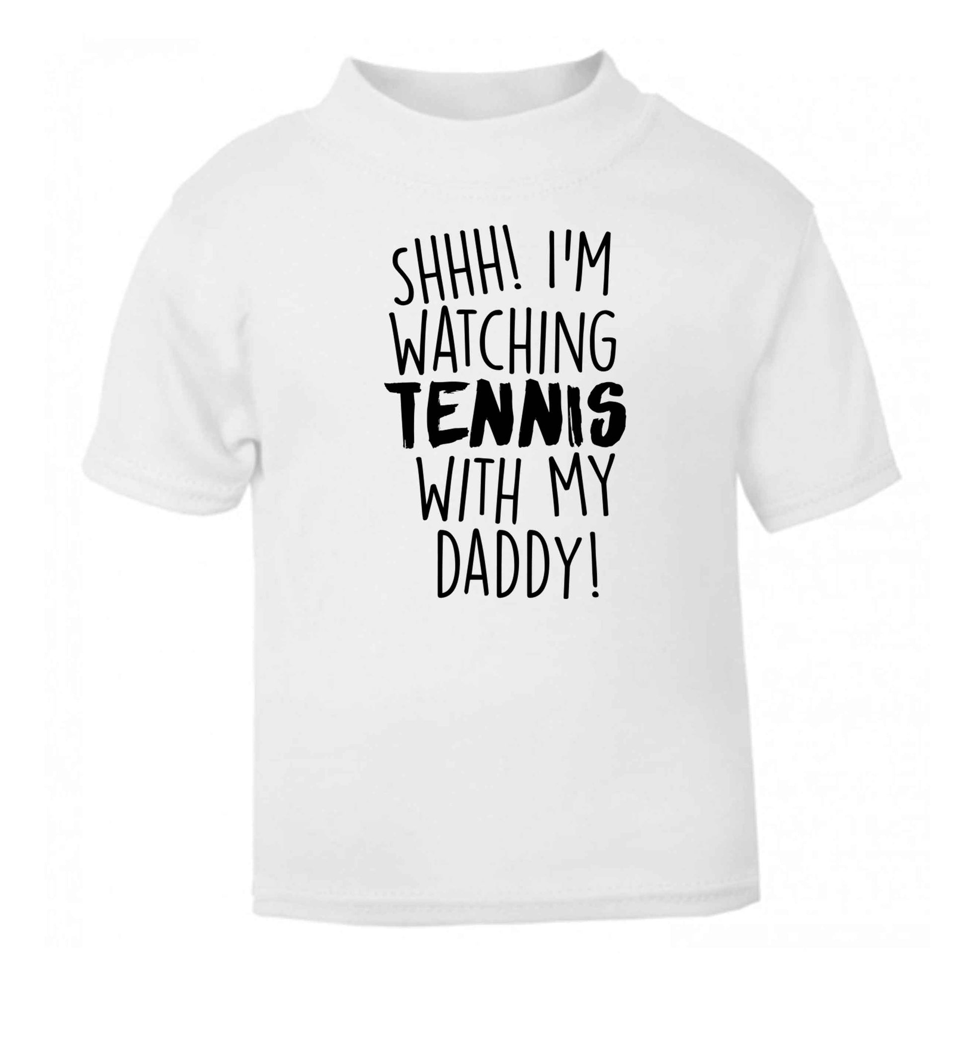 Shh! I'm watching tennis with my daddy! white Baby Toddler Tshirt 2 Years