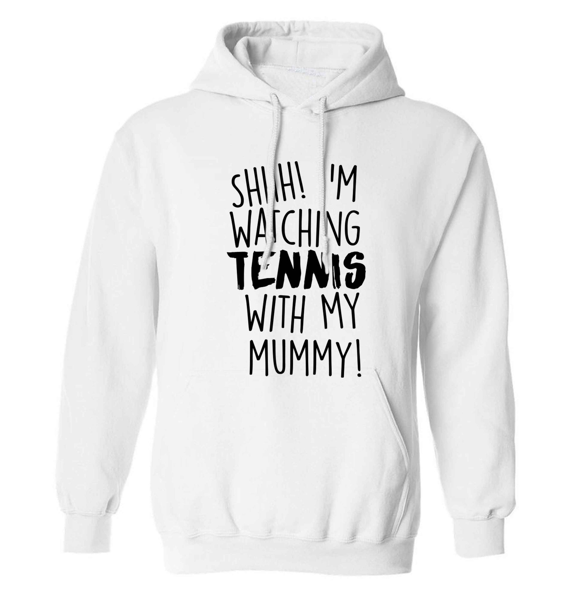 Shh! I'm watching tennis with my mummy! adults unisex white hoodie 2XL