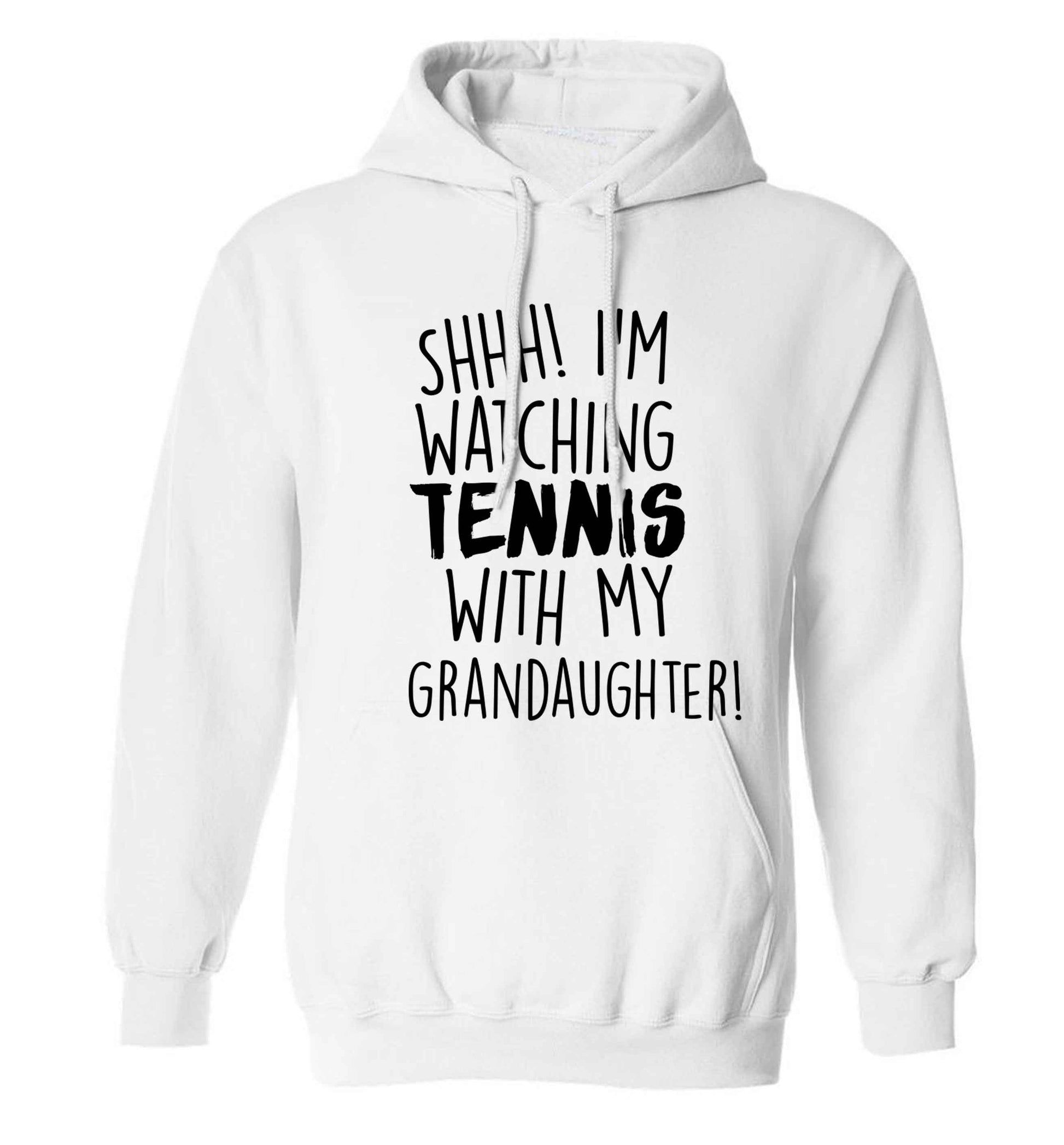 Shh! I'm watching tennis with my granddaughter! adults unisex white hoodie 2XL