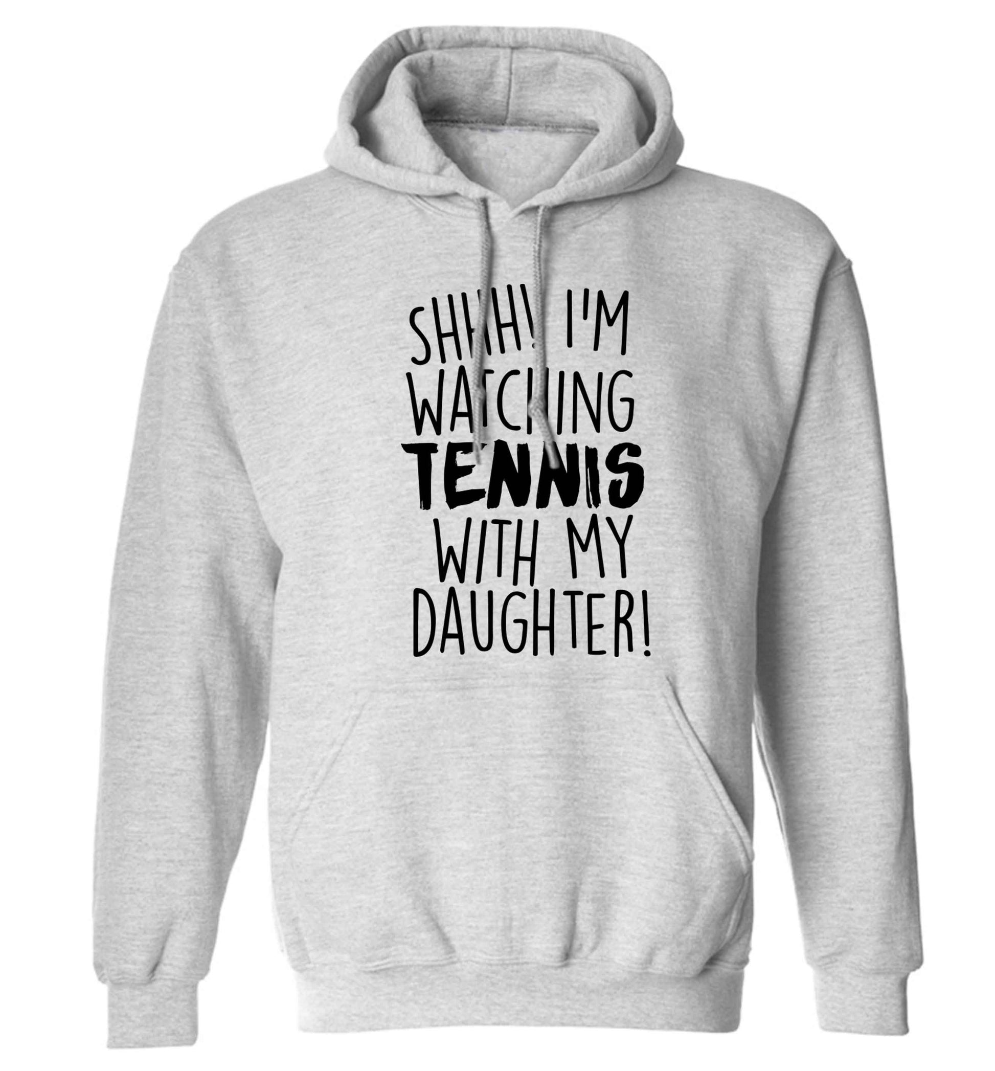 Shh! I'm watching tennis with my daughter! adults unisex grey hoodie 2XL