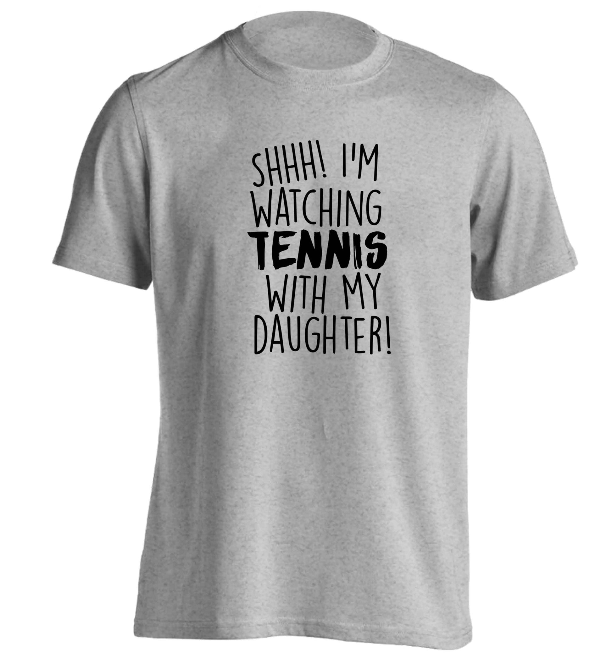 Shh! I'm watching tennis with my daughter! adults unisex grey Tshirt 2XL