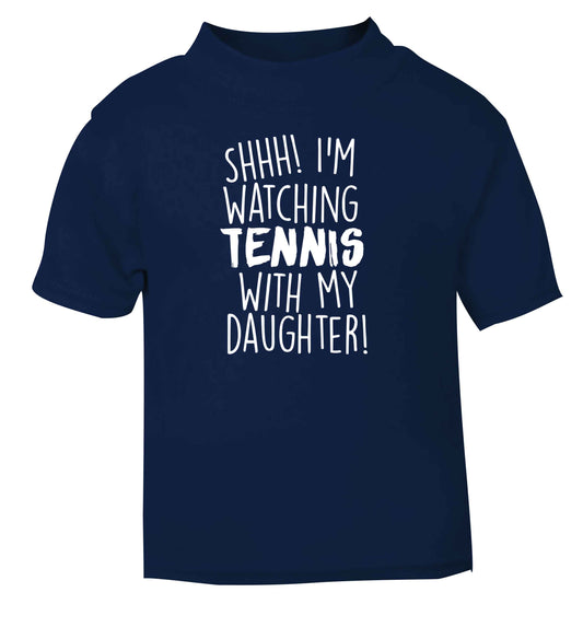 Shh! I'm watching tennis with my daughter! navy Baby Toddler Tshirt 2 Years