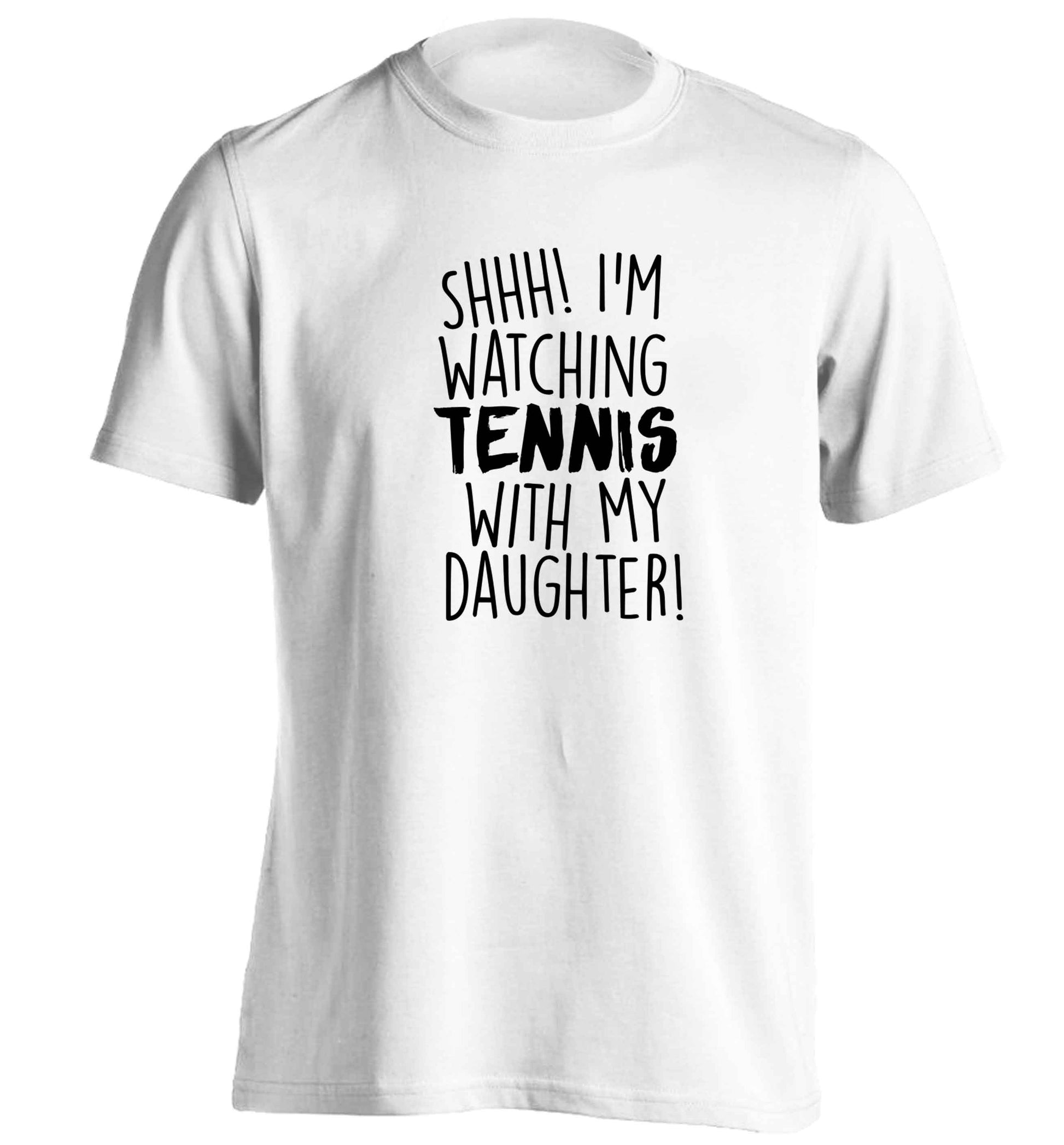 Shh! I'm watching tennis with my daughter! adults unisex white Tshirt 2XL