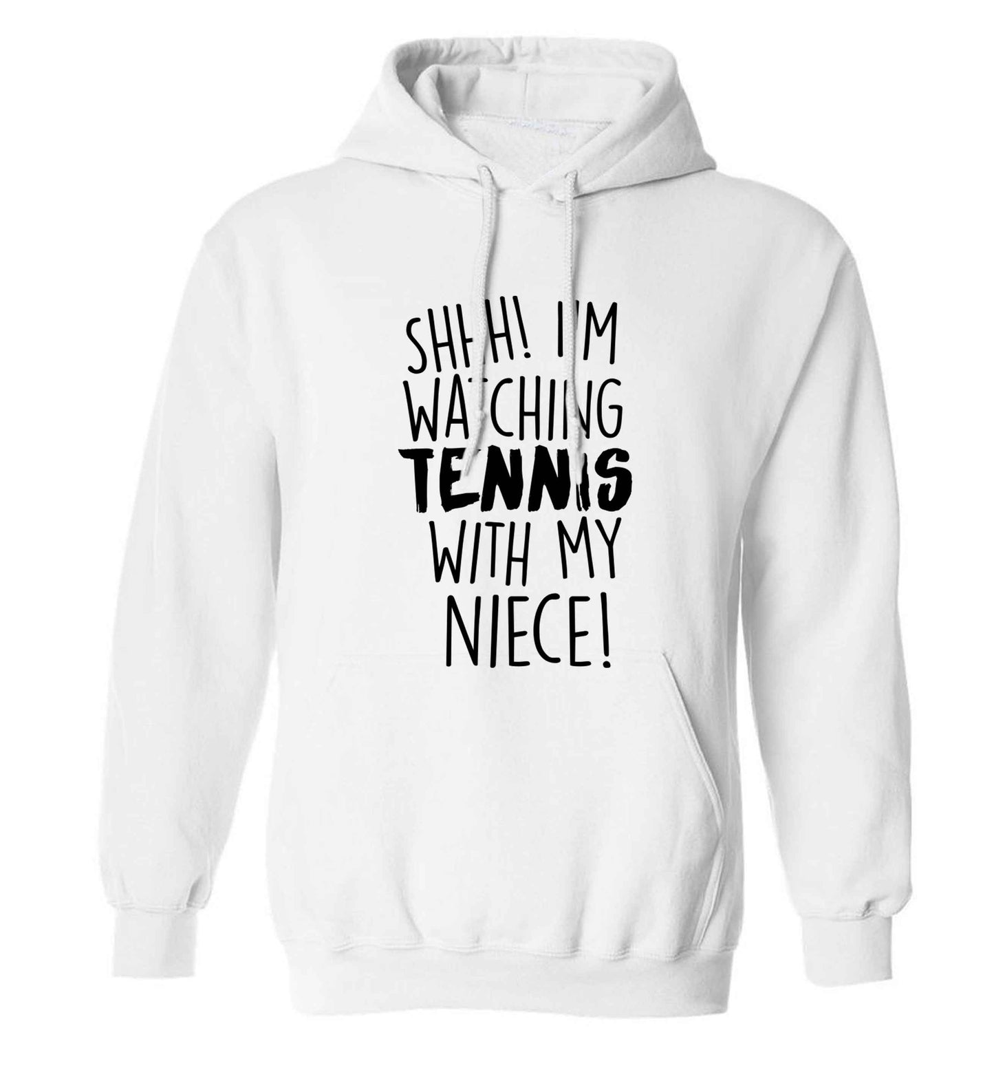 Shh! I'm watching tennis with my niece! adults unisex white hoodie 2XL