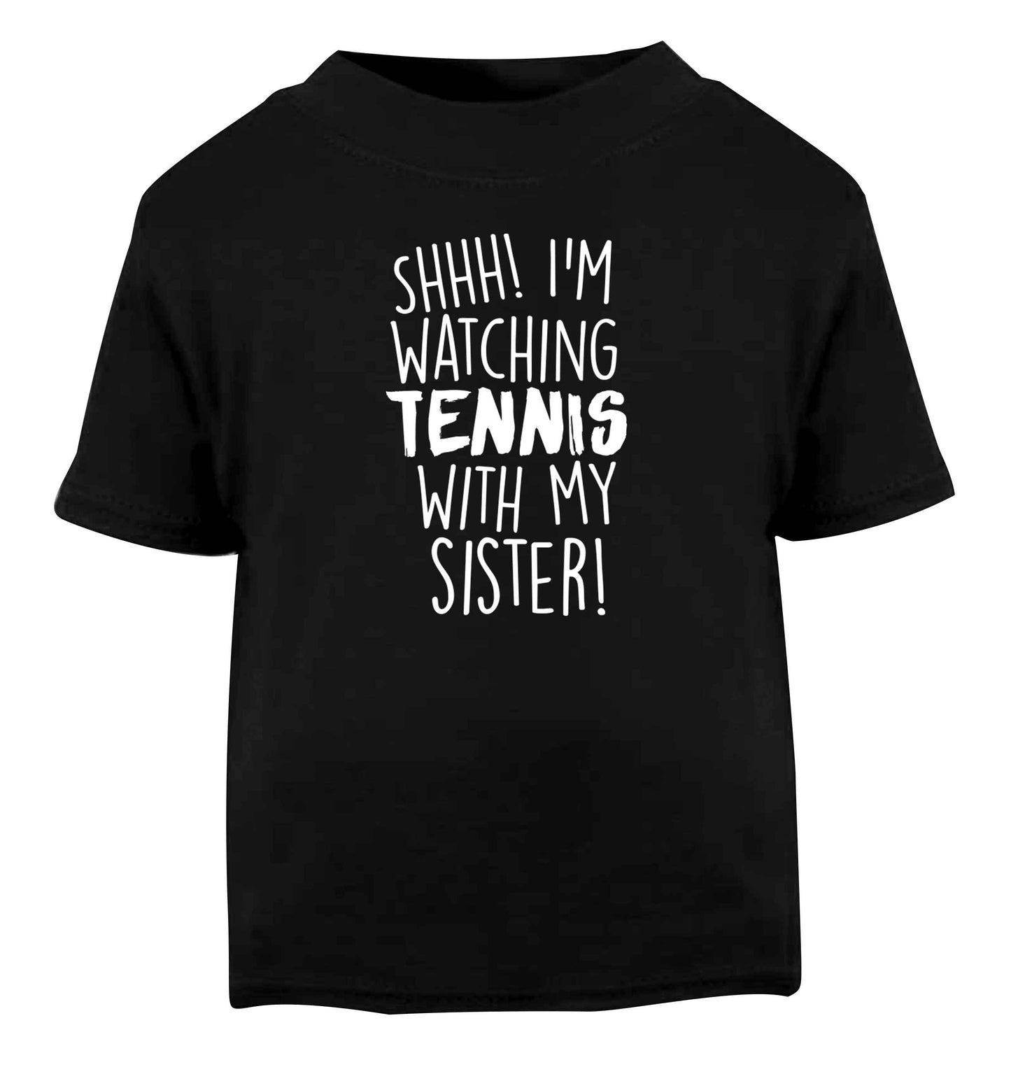 Shh! I'm watching tennis with my sister! Black Baby Toddler Tshirt 2 years