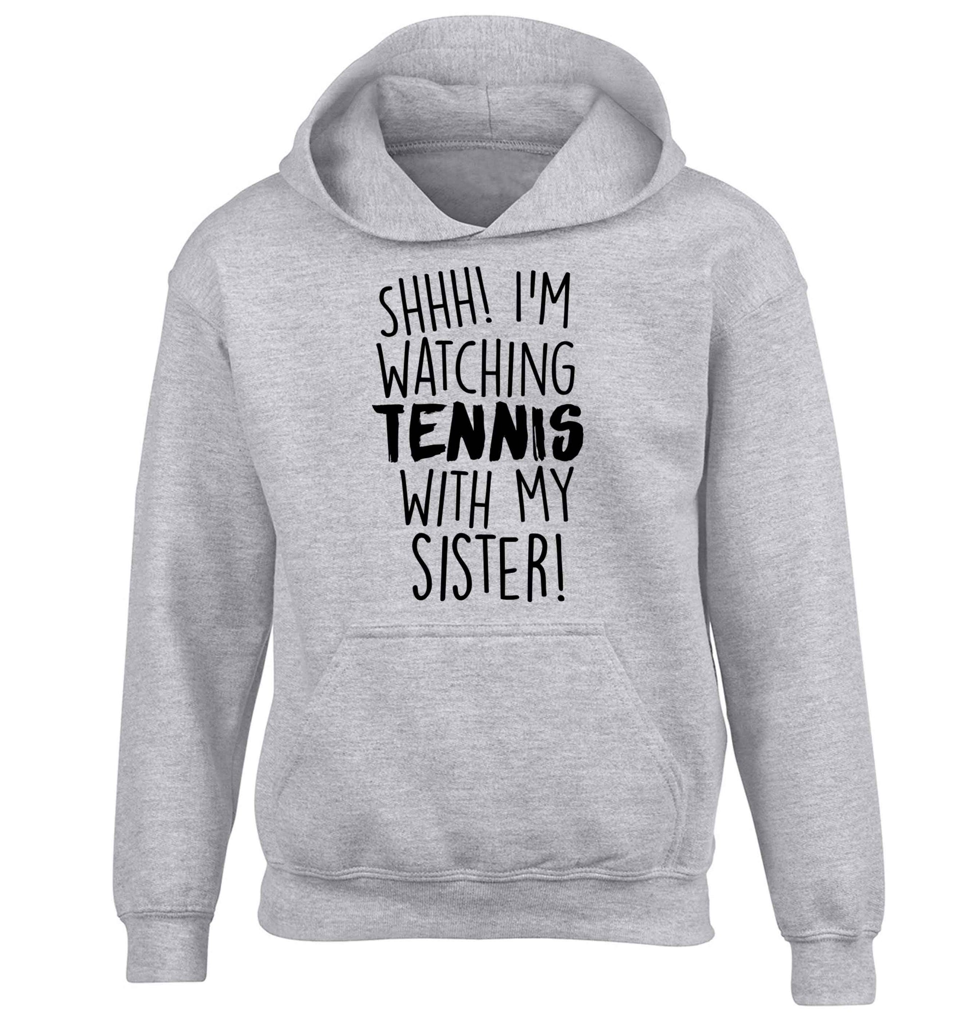 Shh! I'm watching tennis with my sister! children's grey hoodie 12-13 Years