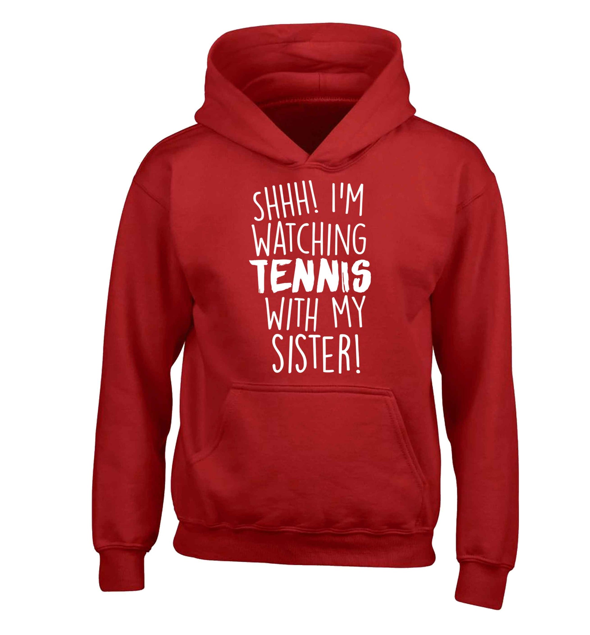 Shh! I'm watching tennis with my sister! children's red hoodie 12-13 Years