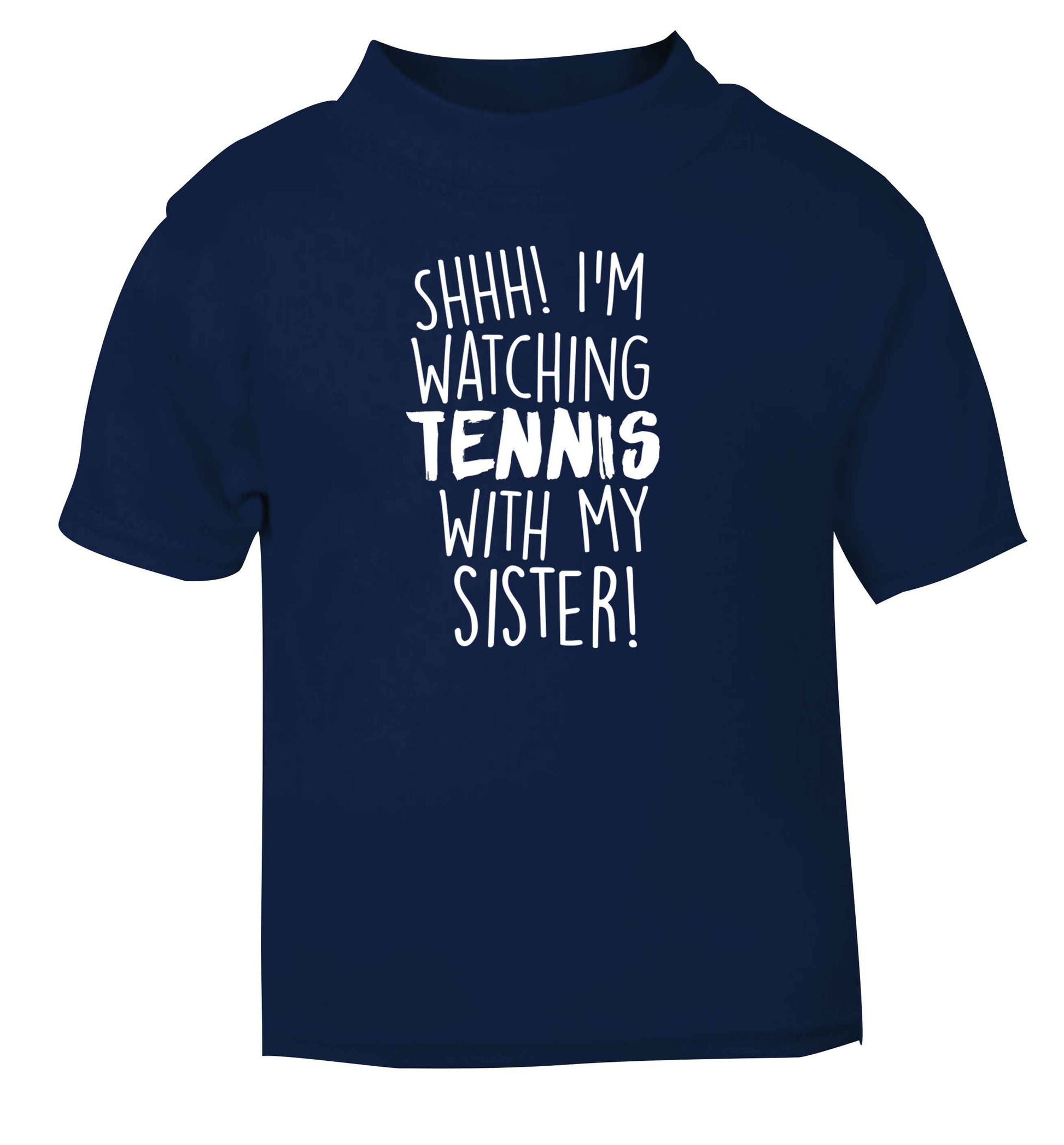 Shh! I'm watching tennis with my sister! navy Baby Toddler Tshirt 2 Years