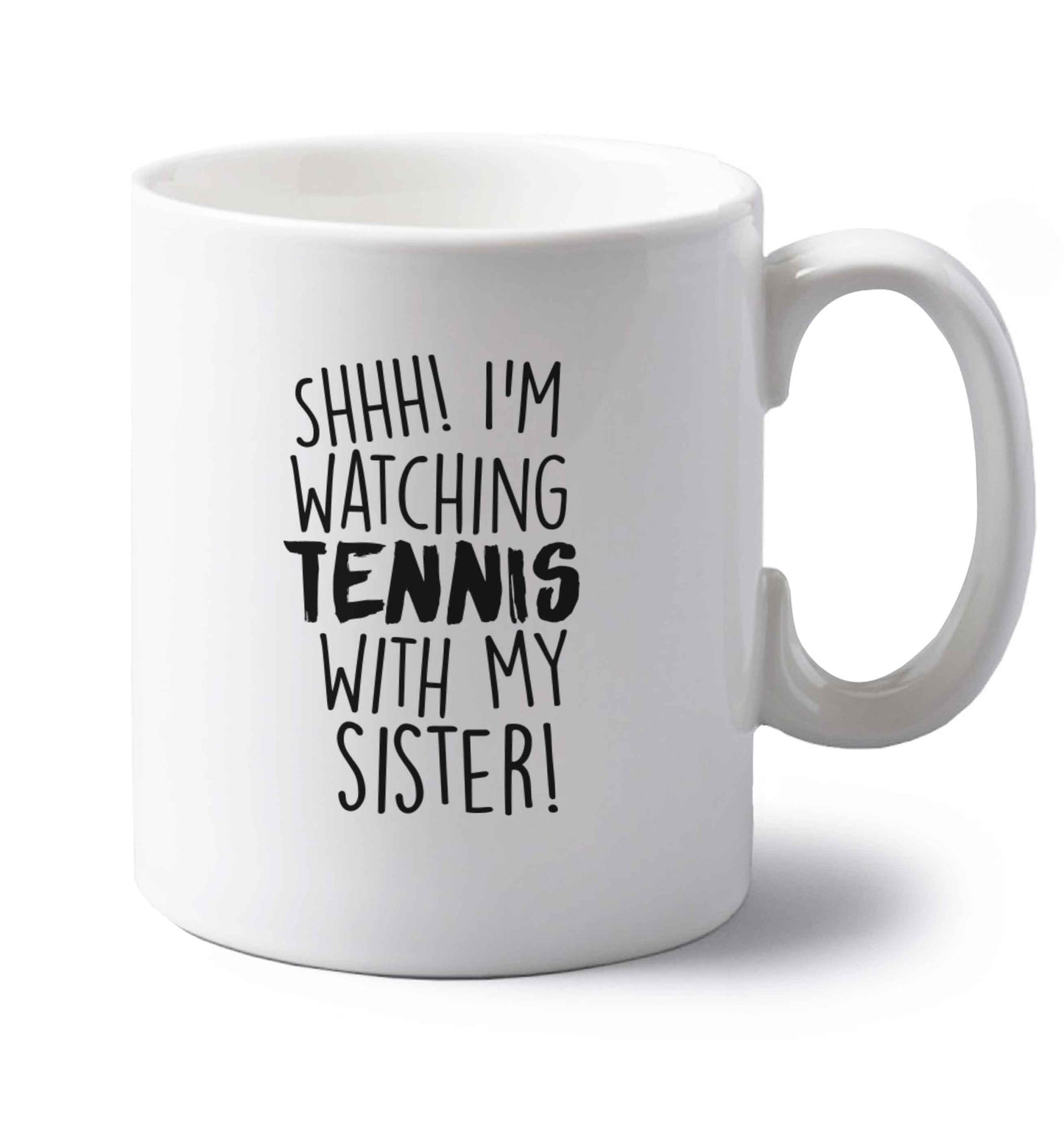 Shh! I'm watching tennis with my sister! left handed white ceramic mug 