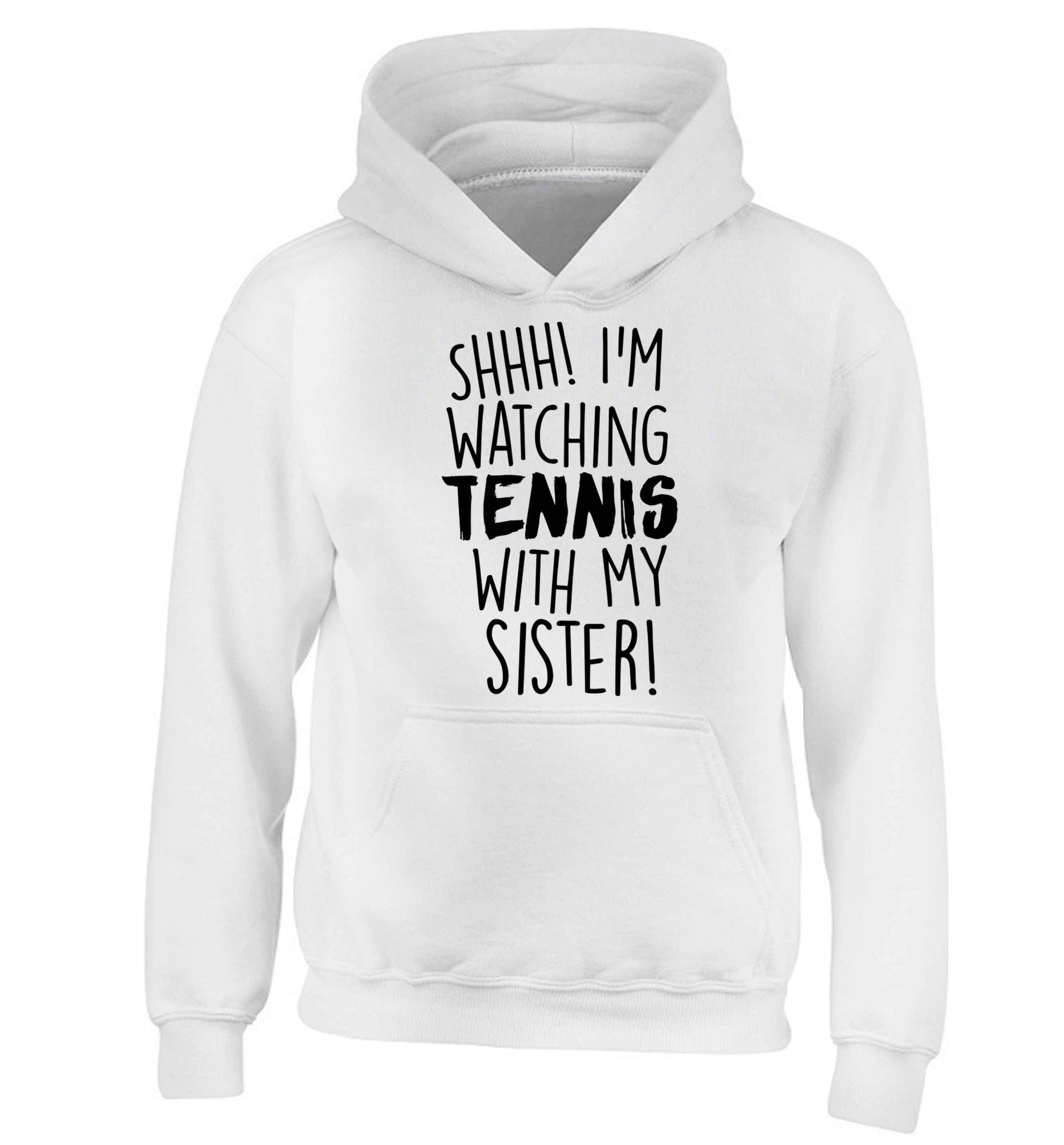 Shh! I'm watching tennis with my sister! children's white hoodie 12-13 Years