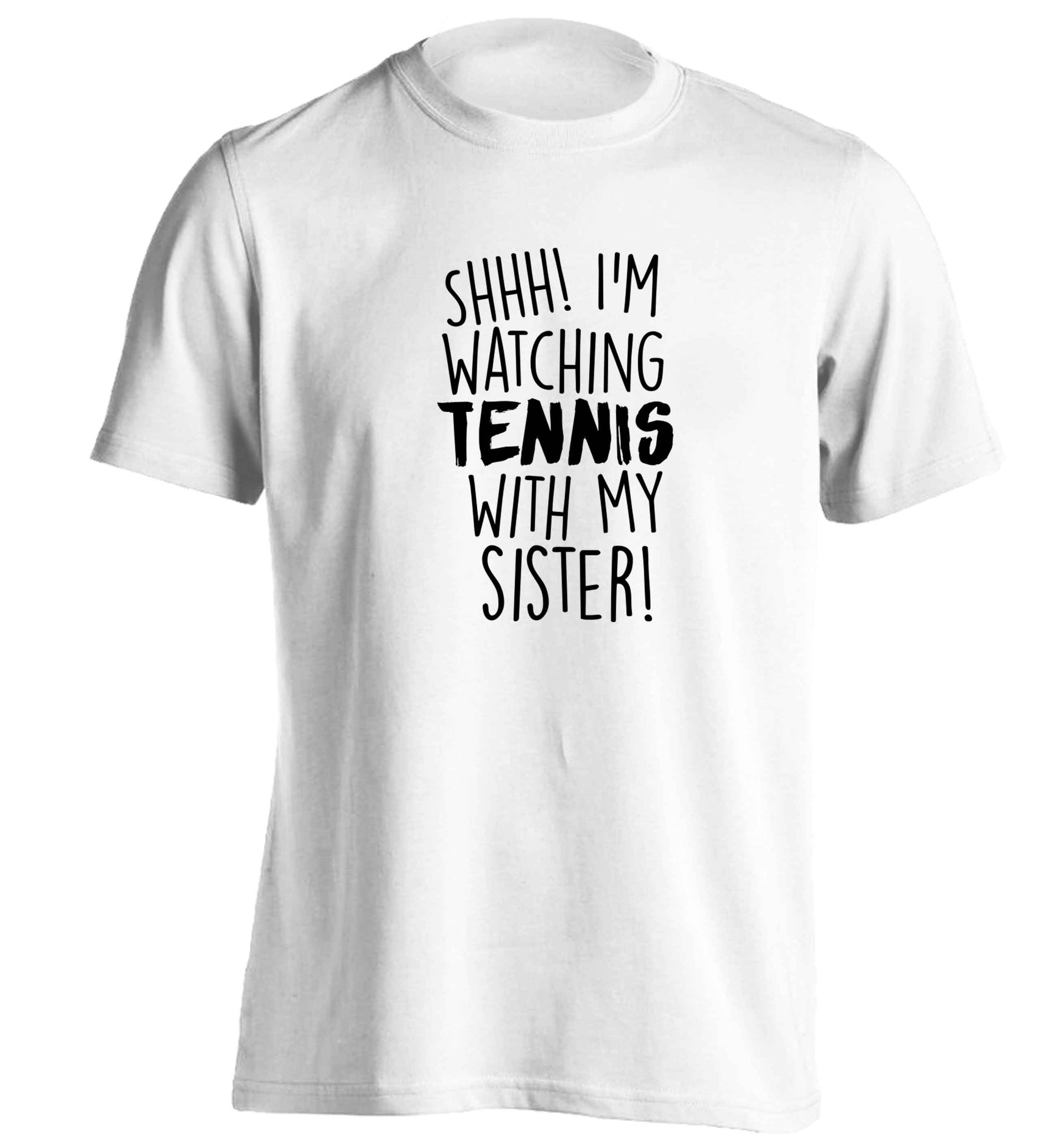 Shh! I'm watching tennis with my sister! adults unisex white Tshirt 2XL