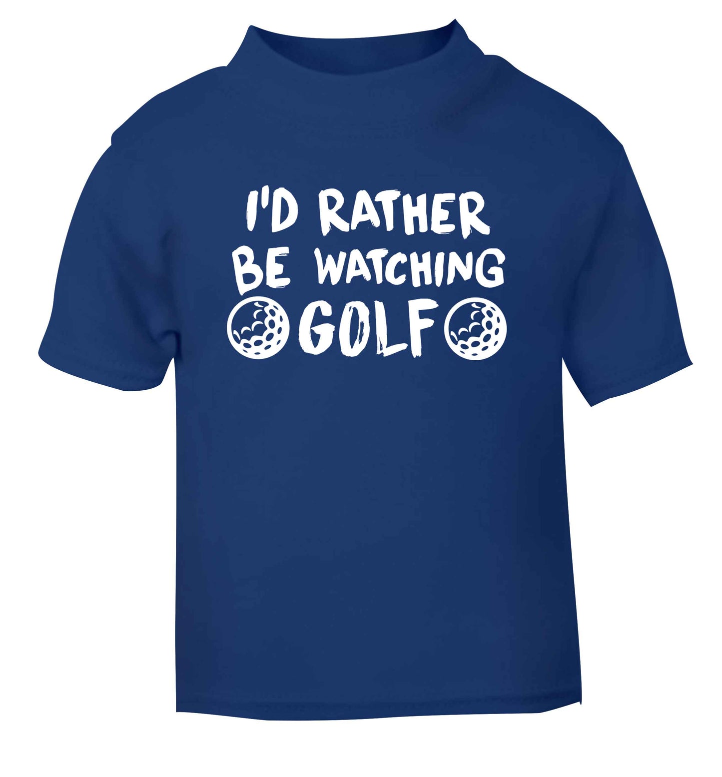 I'd rather be watching golf blue Baby Toddler Tshirt 2 Years
