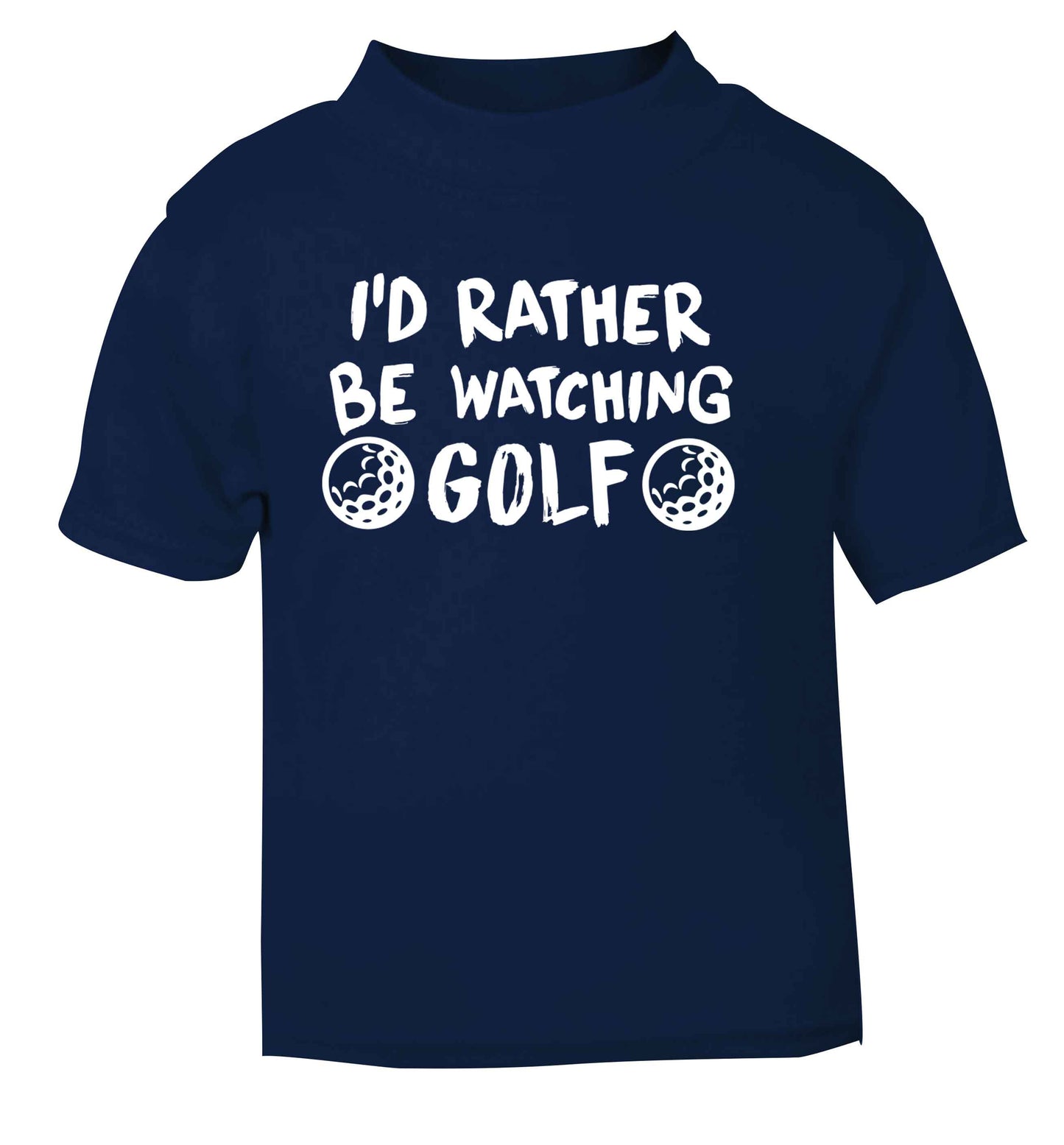 I'd rather be watching golf navy Baby Toddler Tshirt 2 Years