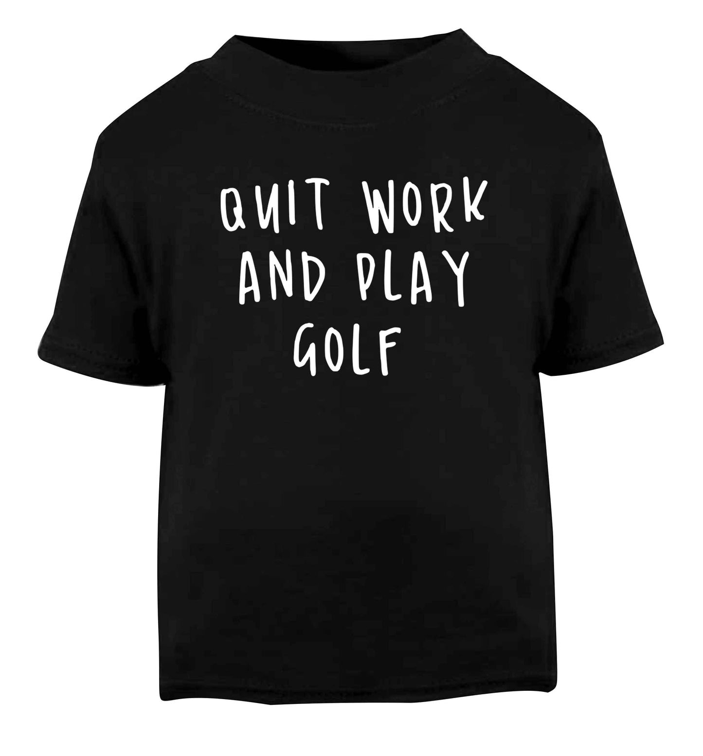 Quit work and play golf Black Baby Toddler Tshirt 2 years