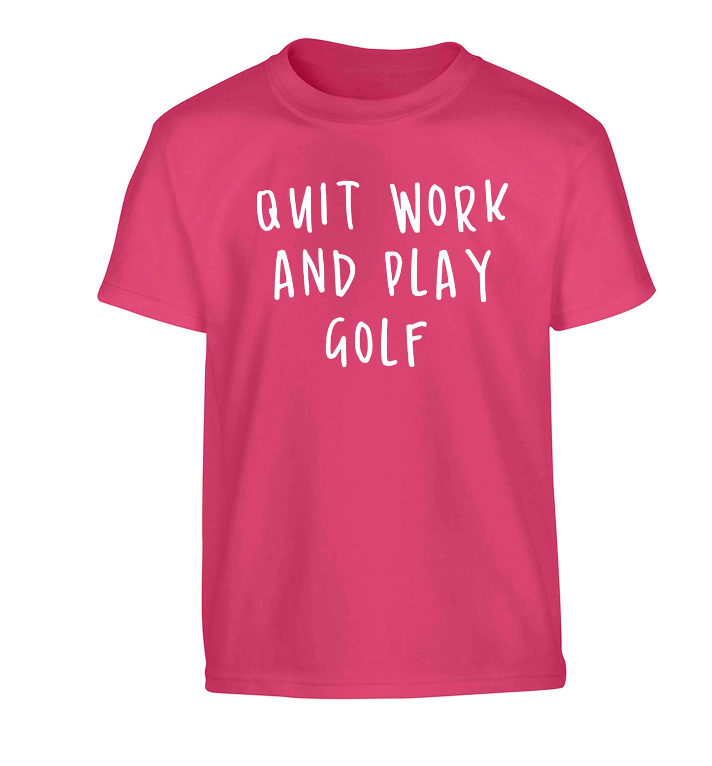 Quit work and play golf Children's pink Tshirt 12-13 Years