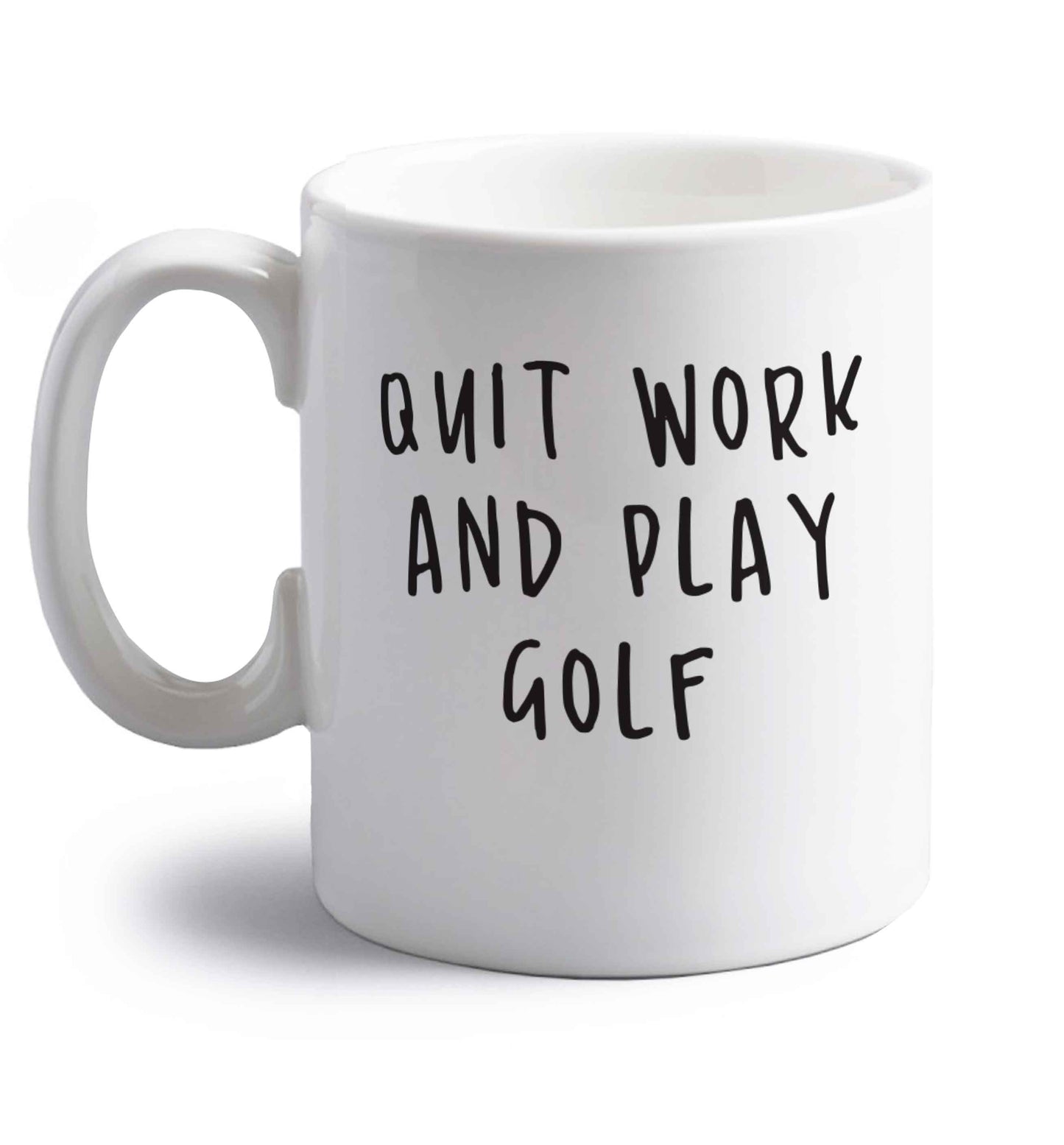 Quit work and play golf right handed white ceramic mug 
