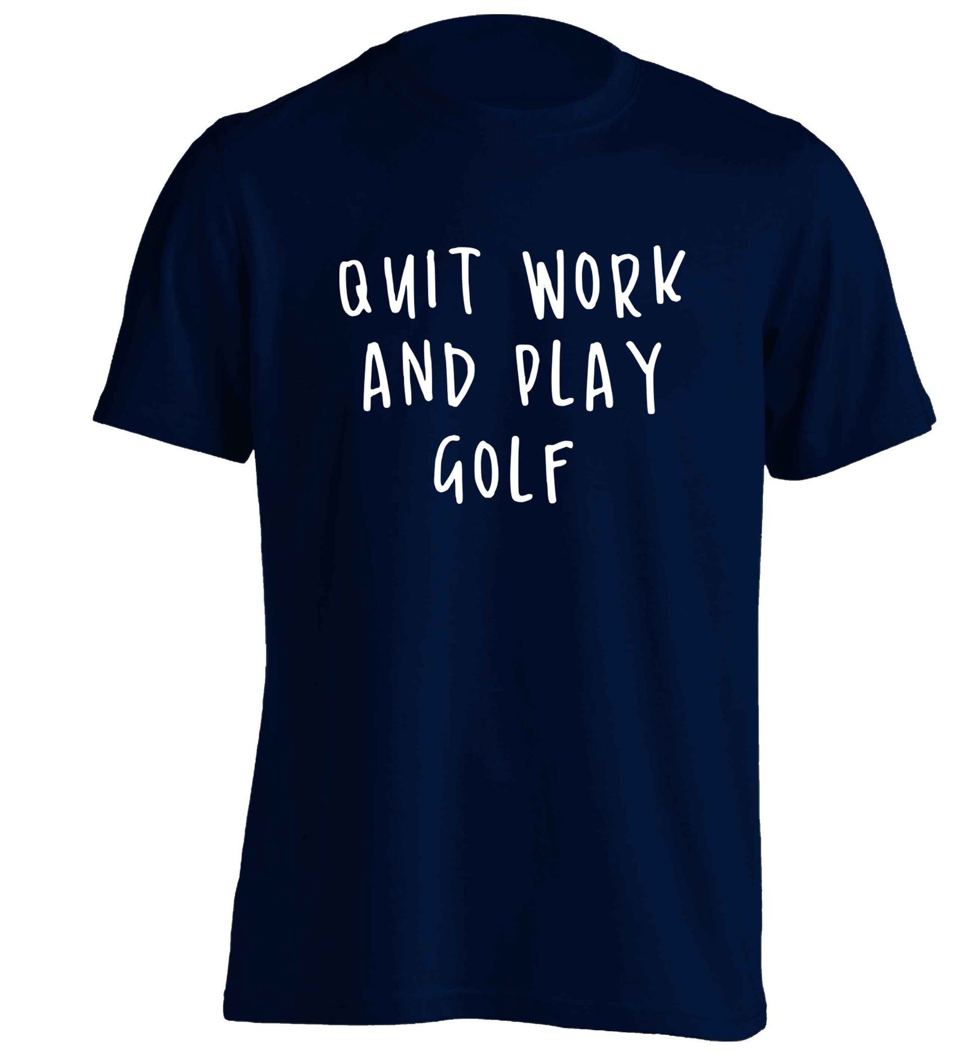 Quit work and play golf adults unisex navy Tshirt 2XL