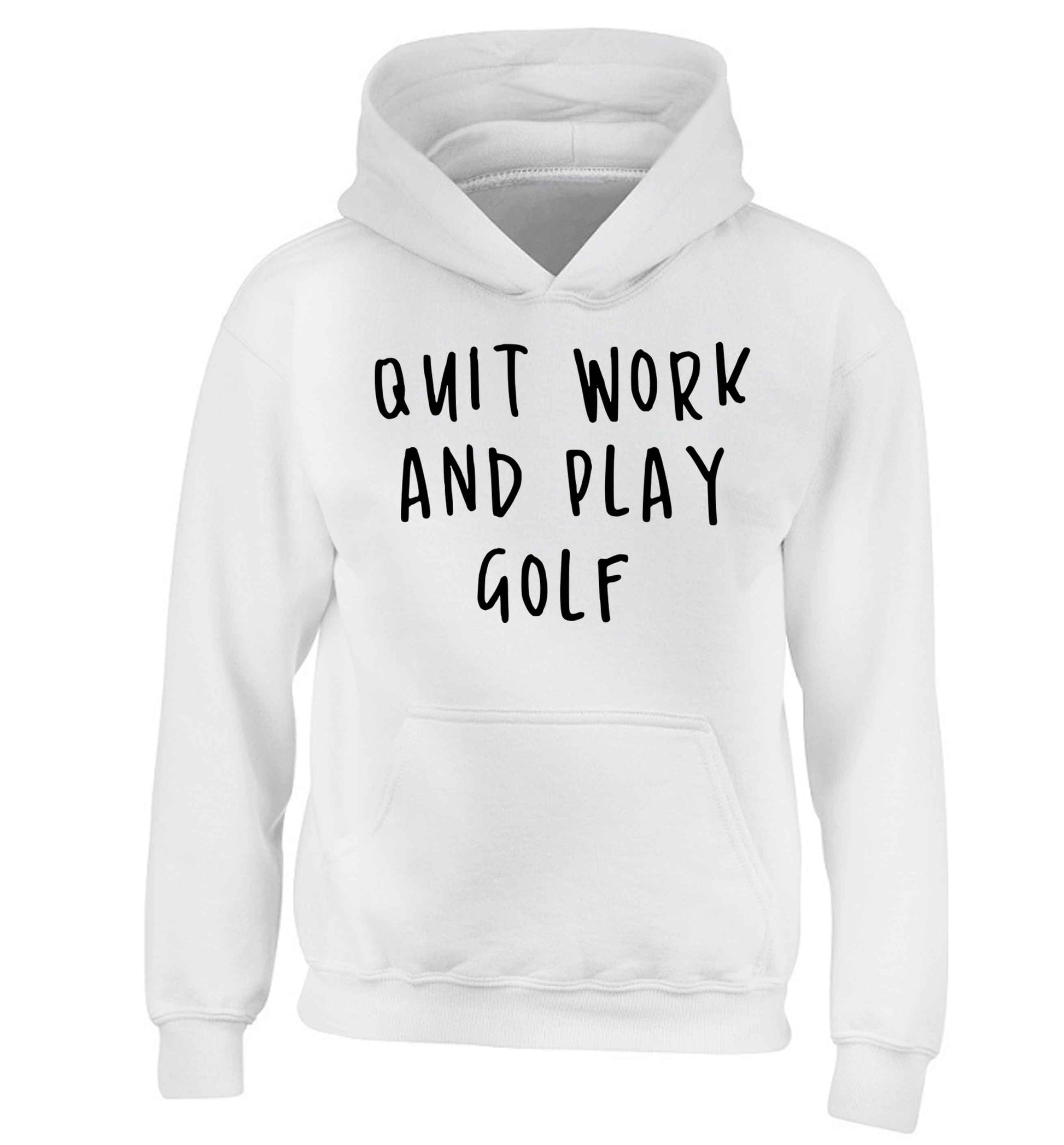 Quit work and play golf children's white hoodie 12-13 Years