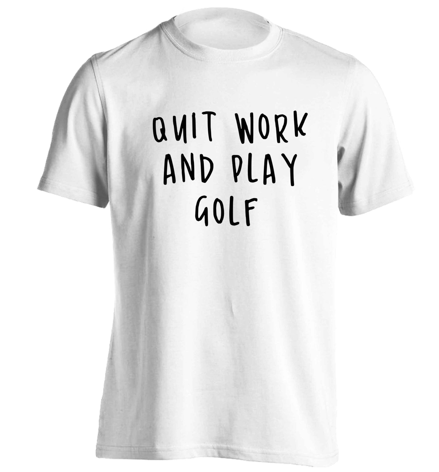 Quit work and play golf adults unisex white Tshirt 2XL