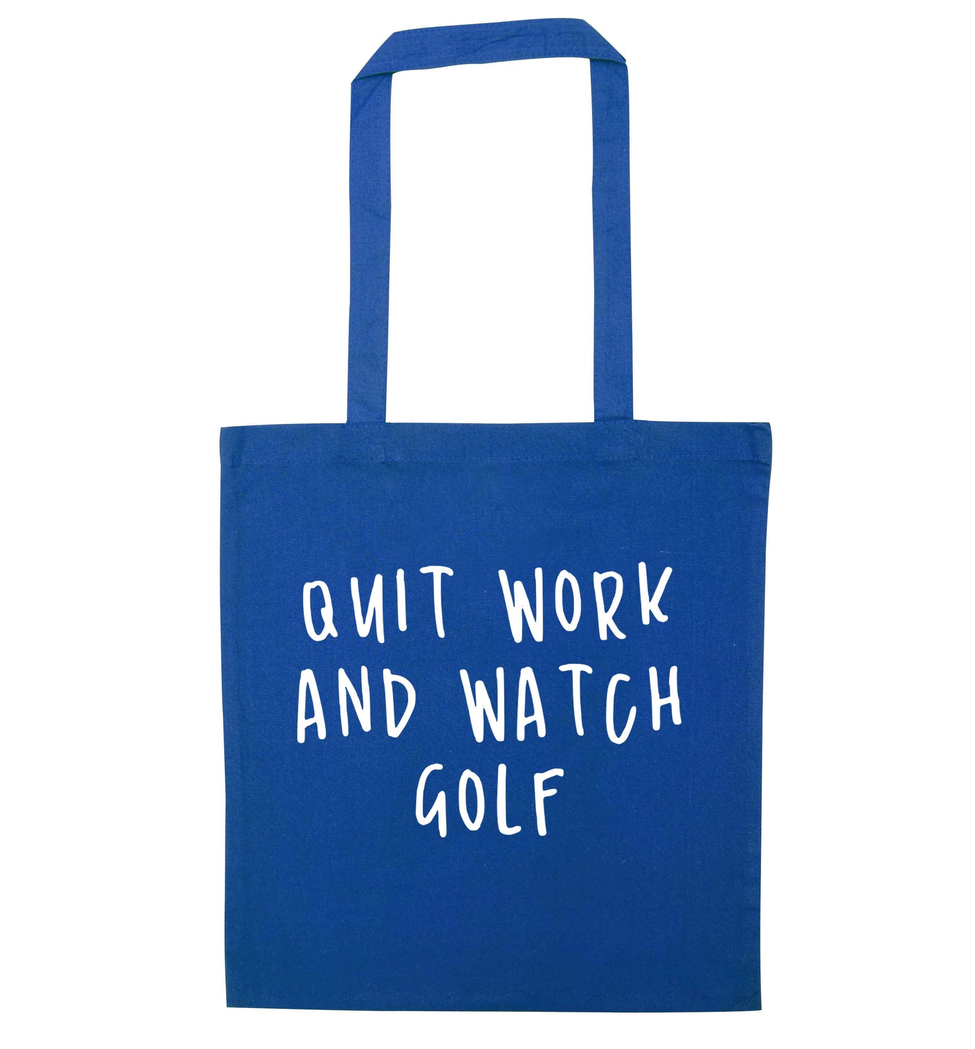 Quit work and watch golf blue tote bag