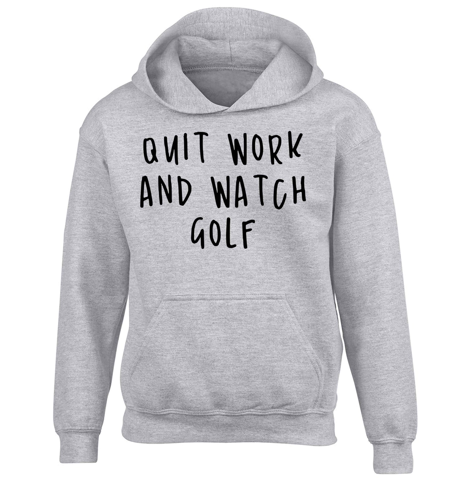Quit work and watch golf children's grey hoodie 12-13 Years