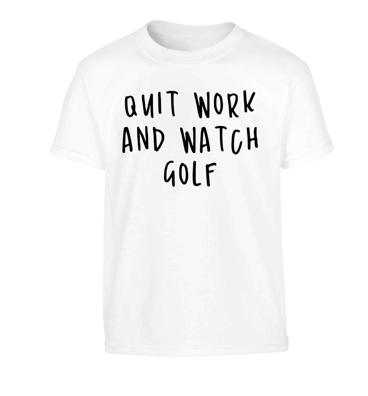 Quit work and watch golf Children's white Tshirt 12-13 Years