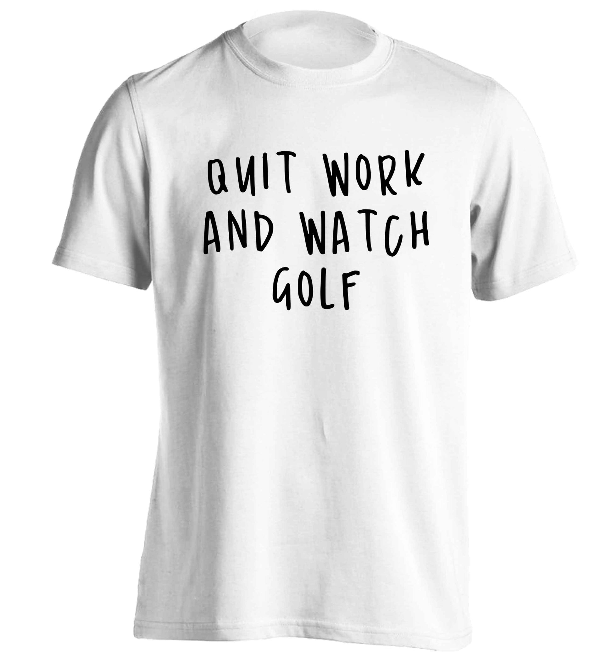 Quit work and watch golf adults unisex white Tshirt 2XL