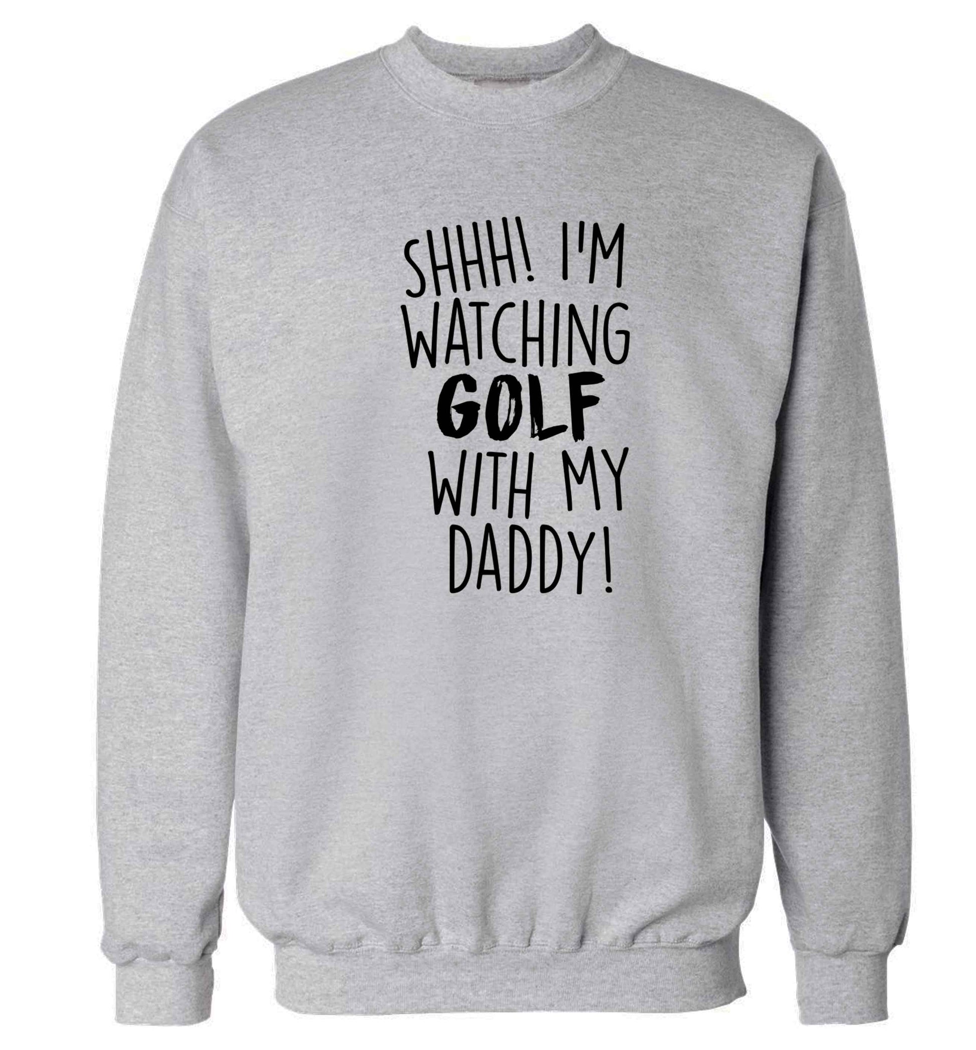 Shh I'm watching golf with my daddy Adult's unisex grey Sweater 2XL