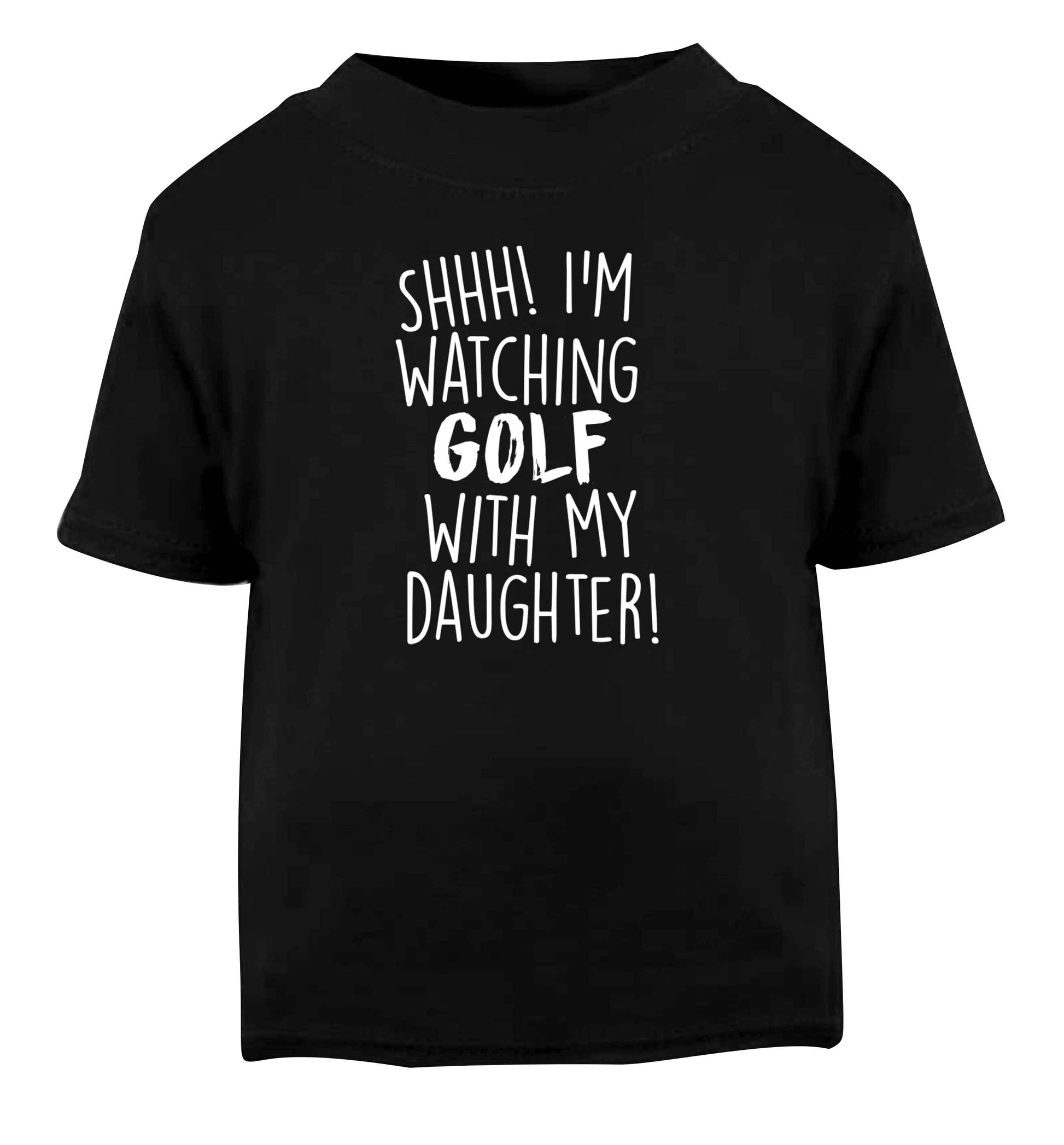 Shh I'm watching golf with my daughter Black Baby Toddler Tshirt 2 years
