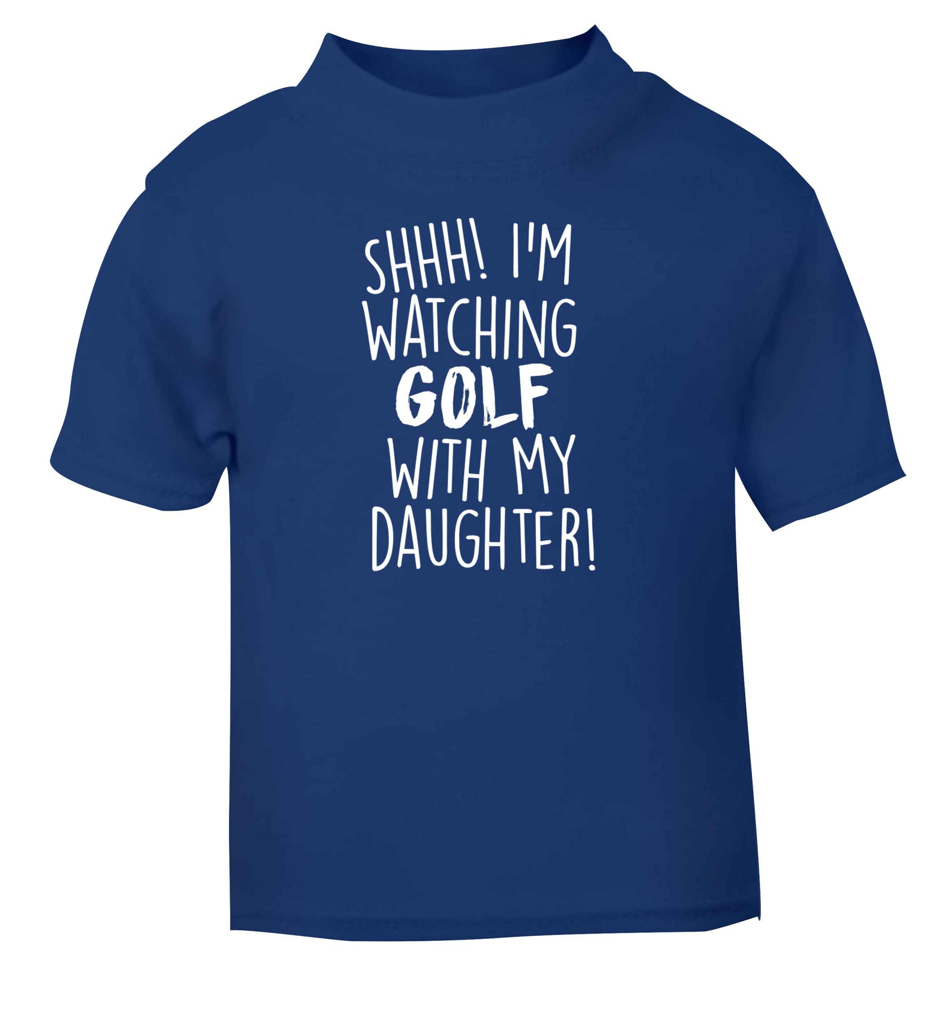 Shh I'm watching golf with my daughter blue Baby Toddler Tshirt 2 Years