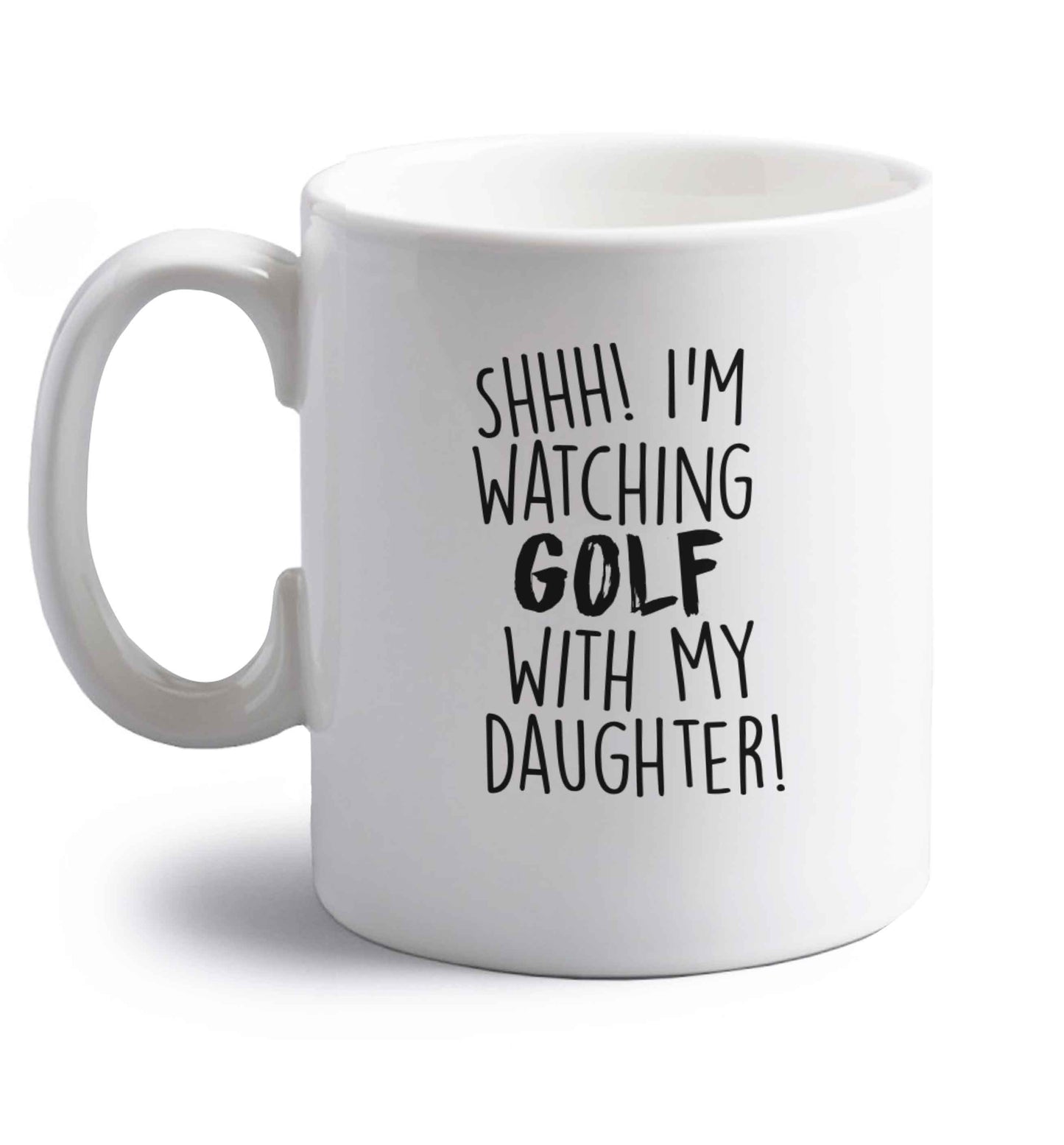 Shh I'm watching golf with my daughter right handed white ceramic mug 