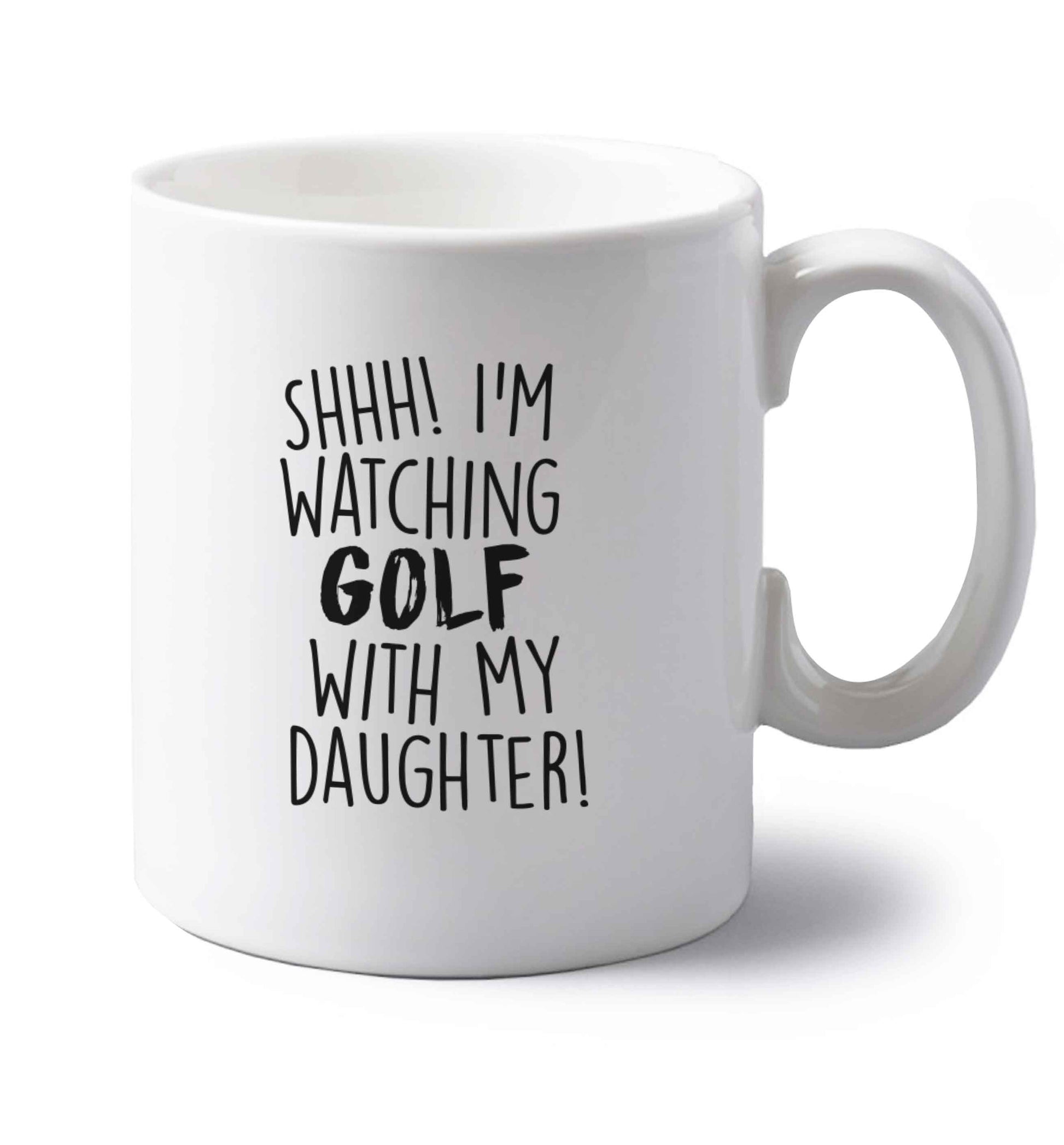 Shh I'm watching golf with my daughter left handed white ceramic mug 