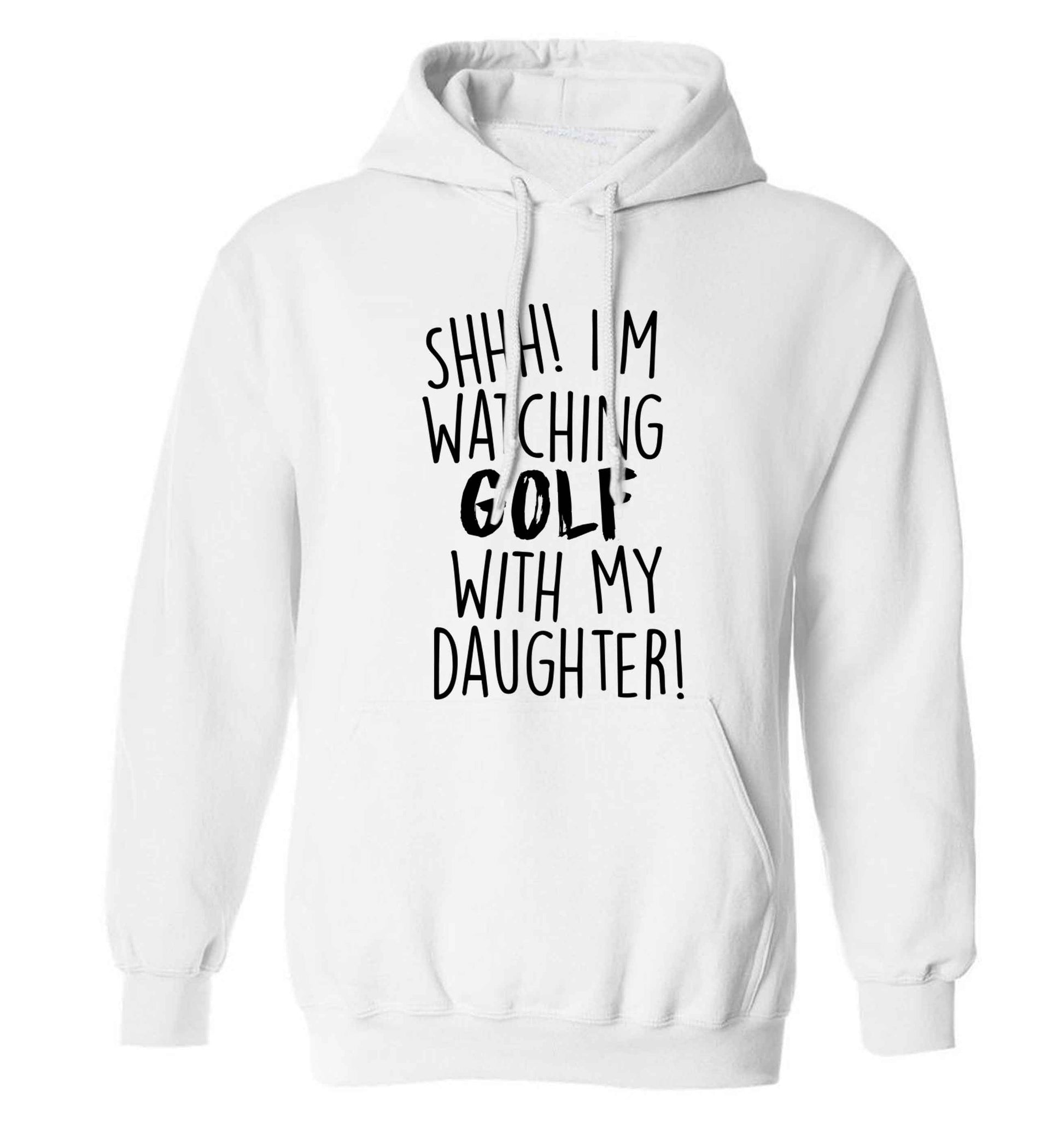 Shh I'm watching golf with my daughter adults unisex white hoodie 2XL