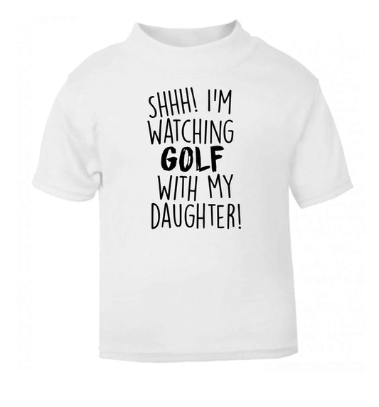Shh I'm watching golf with my daughter white Baby Toddler Tshirt 2 Years
