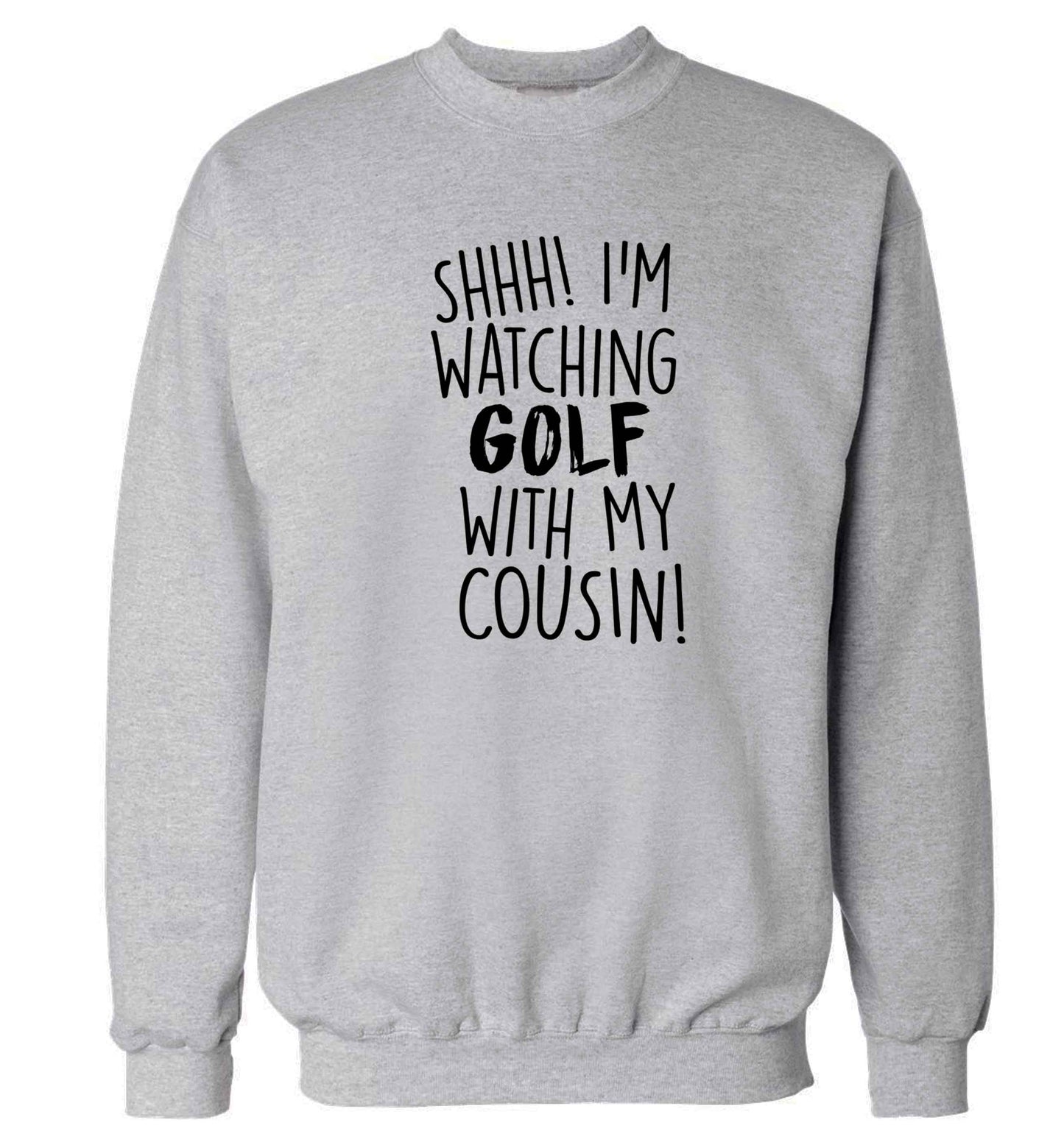 Shh I'm watching golf with my cousin Adult's unisex grey Sweater 2XL